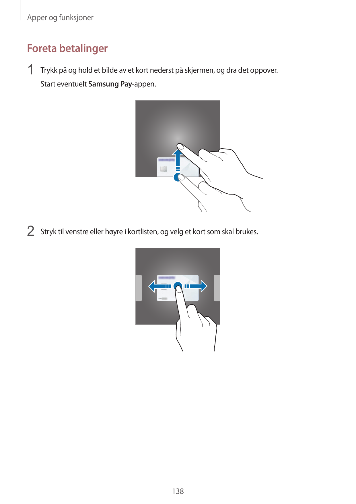 Apper og funksjonerForeta betalinger1 Trykk på og hold et bilde av et kort nederst på skjermen, og dra det oppover.Start eventue