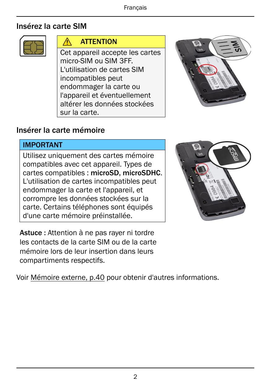 FrançaisInsérez la carte SIMATTENTIONCet appareil accepte les cartesmicro-SIM ou SIM 3FF.L'utilisation de cartes SIMincompatible
