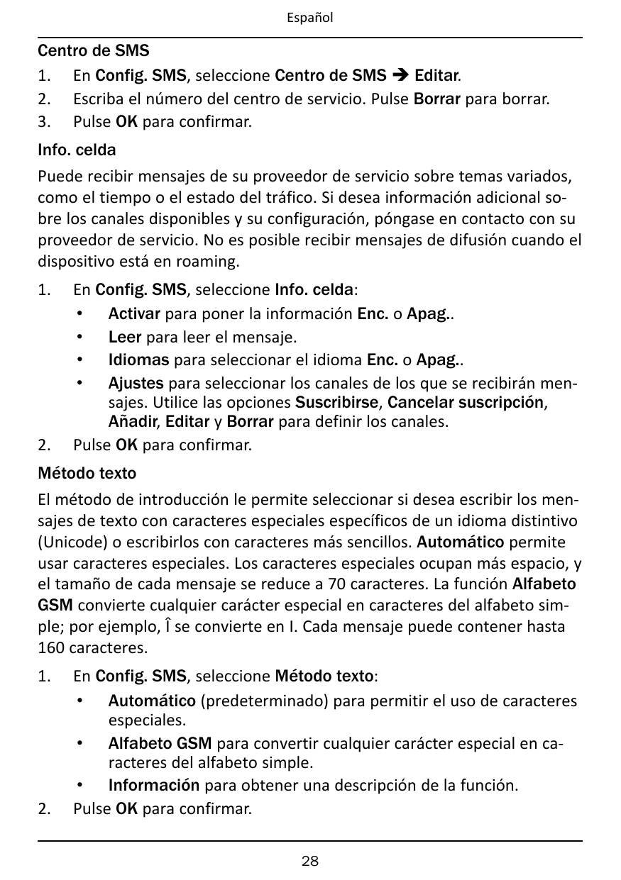 EspañolCentro de SMS1. En Config. SMS, seleccione Centro de SMS � Editar.2. Escriba el número del centro de servicio. Pulse Borr