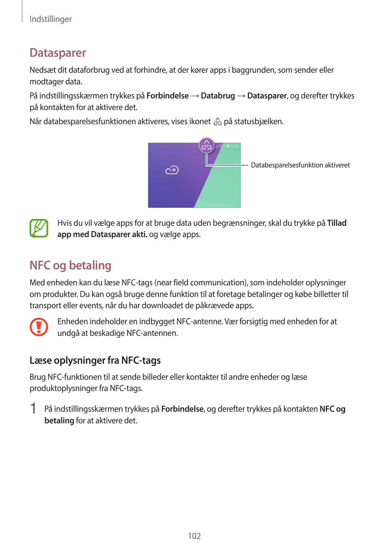 IndstillingerDatasparerNedsæt dit dataforbrug ved at forhindre, at der kører apps i baggrunden, som sender ellermodtager data.På