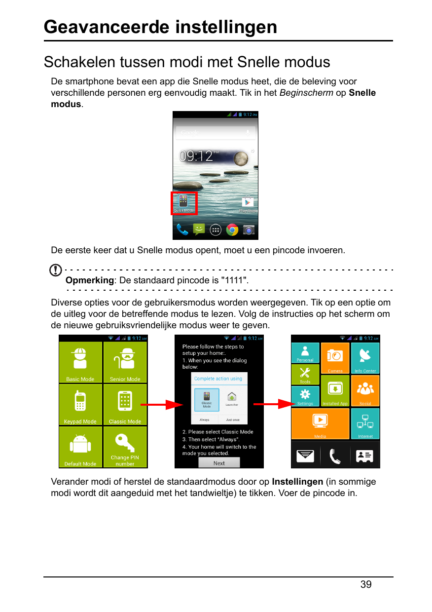 Geavanceerde instellingenSchakelen tussen modi met Snelle modusDe smartphone bevat een app die Snelle modus heet, die de belevin