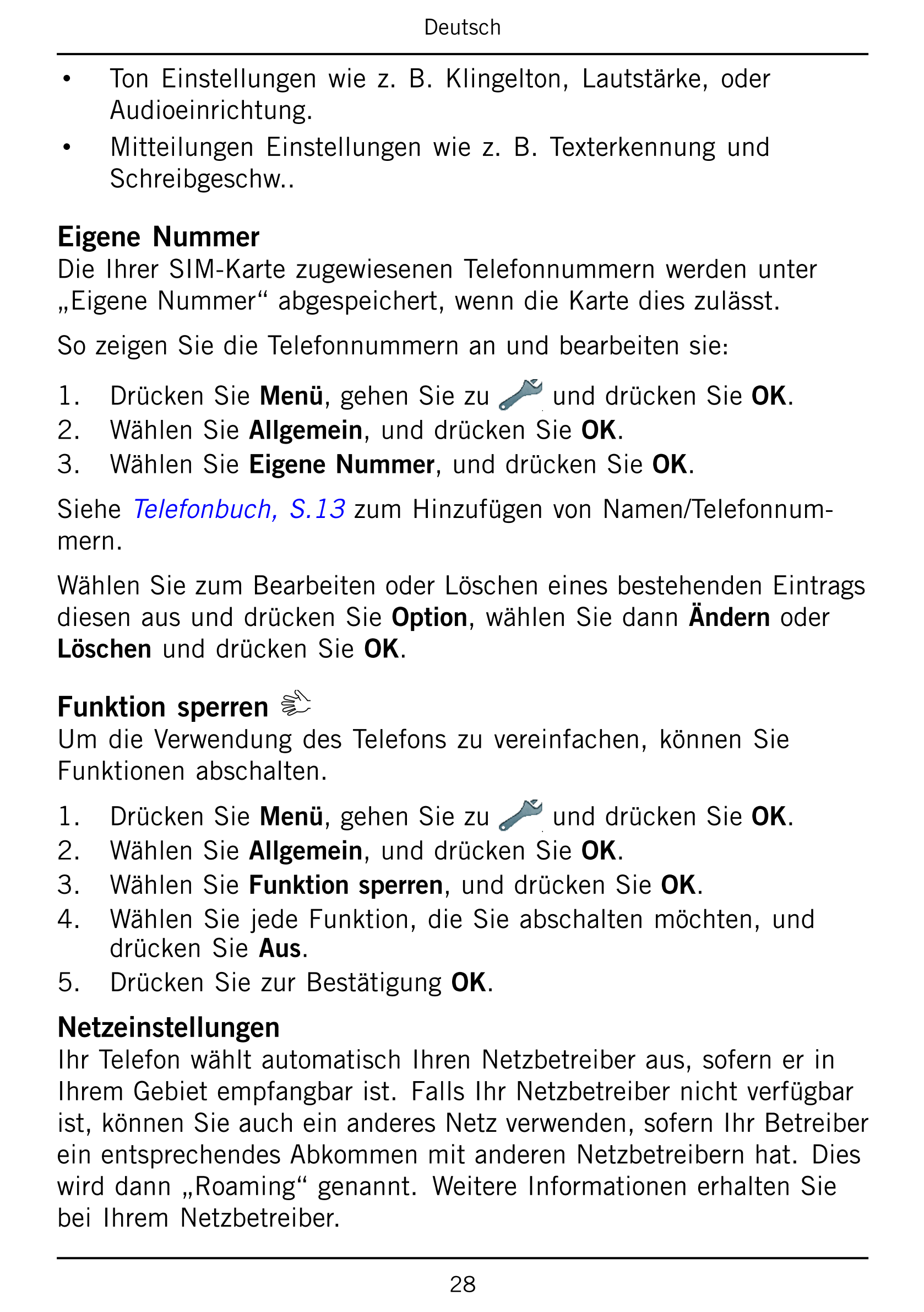 Deutsch
• Ton  Einstellungen  wie  z.  B.  Klingelton,  Lautstärke,  oder
Audioeinrichtung.
• Mitteilungen  Einstellungen  wie  