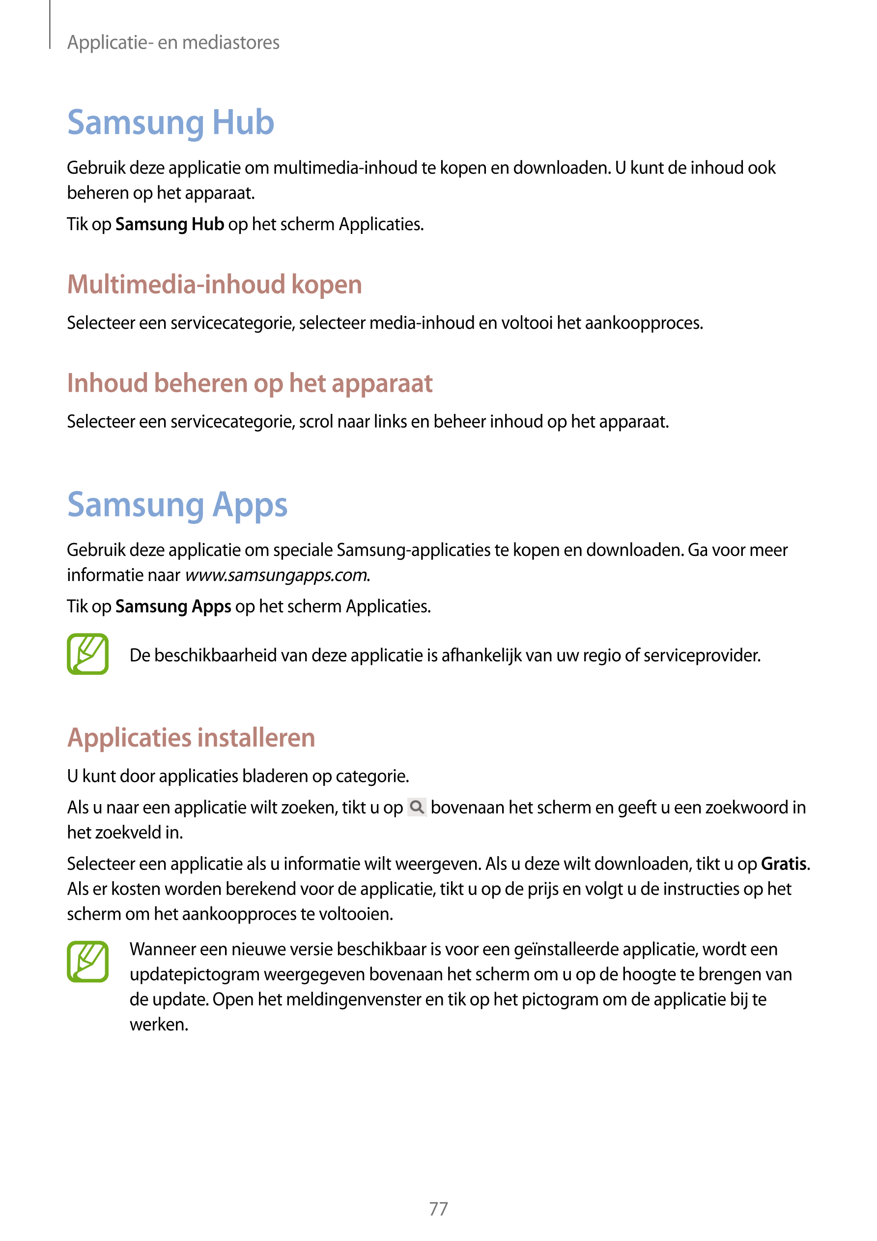 Applicatie- en mediastores
Samsung Hub
Gebruik deze applicatie om multimedia-inhoud te kopen en downloaden. U kunt de inhoud ook
