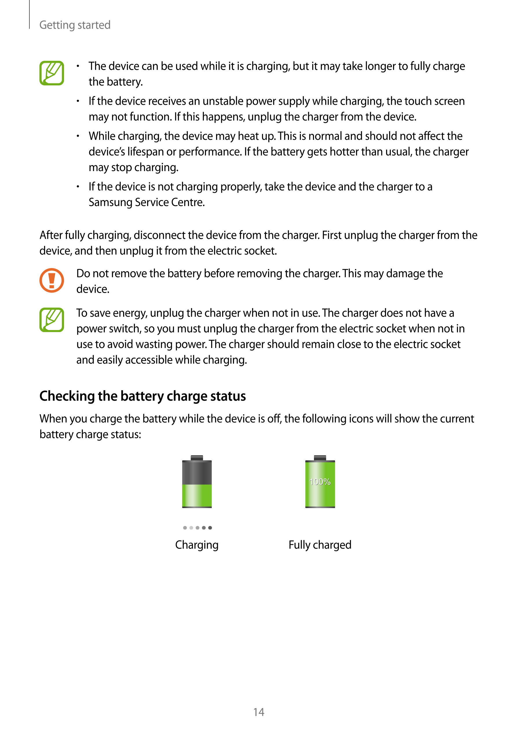 Getting started
•    The device can be used while it is charging, but it may take longer to fully charge 
the battery.
•    If t