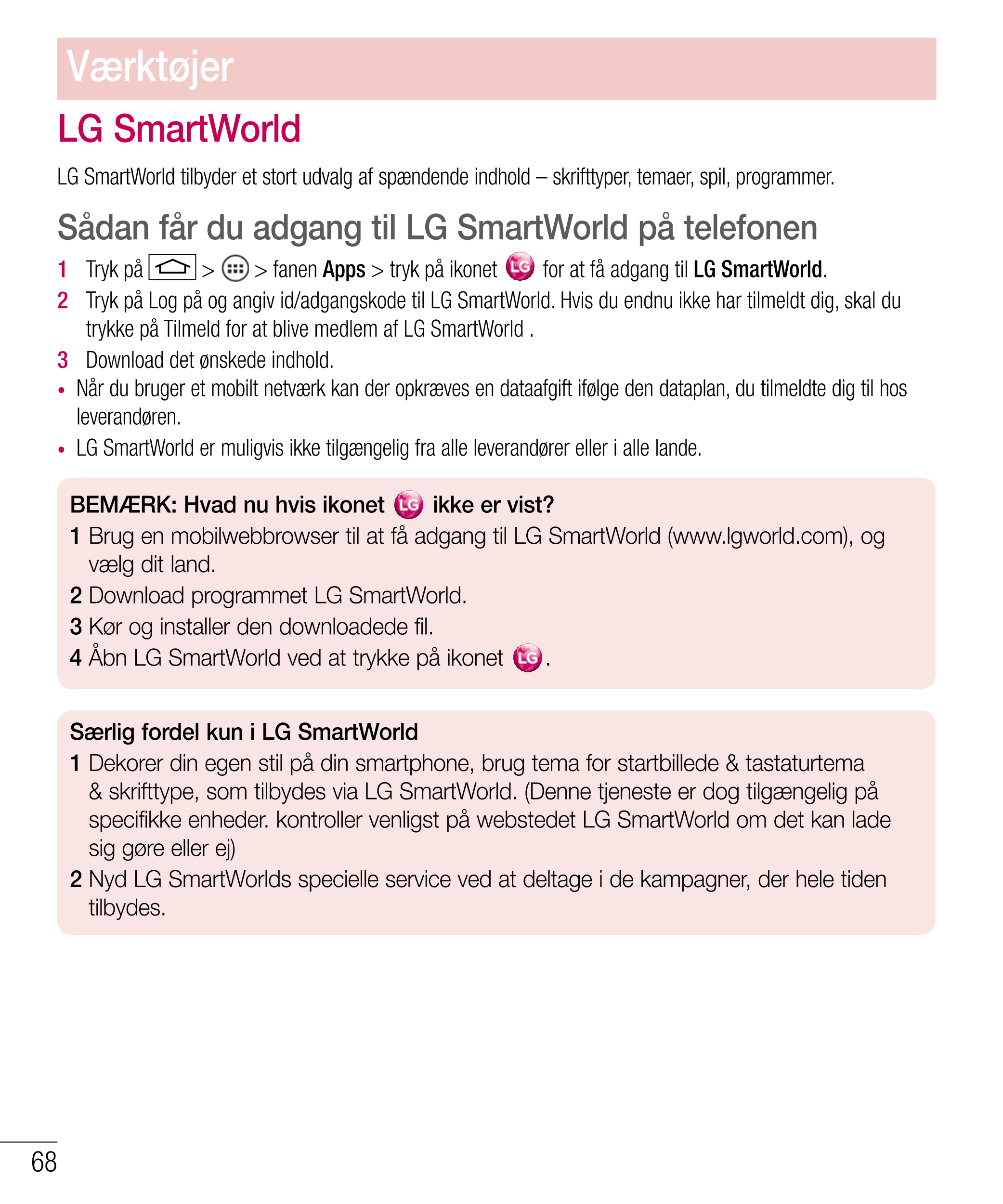 Værktøjer
LG SmartWorld
LG SmartWorld tilbyder et stort udvalg af spændende indhold – skrifttyper, temaer, spil, programmer.
Såd