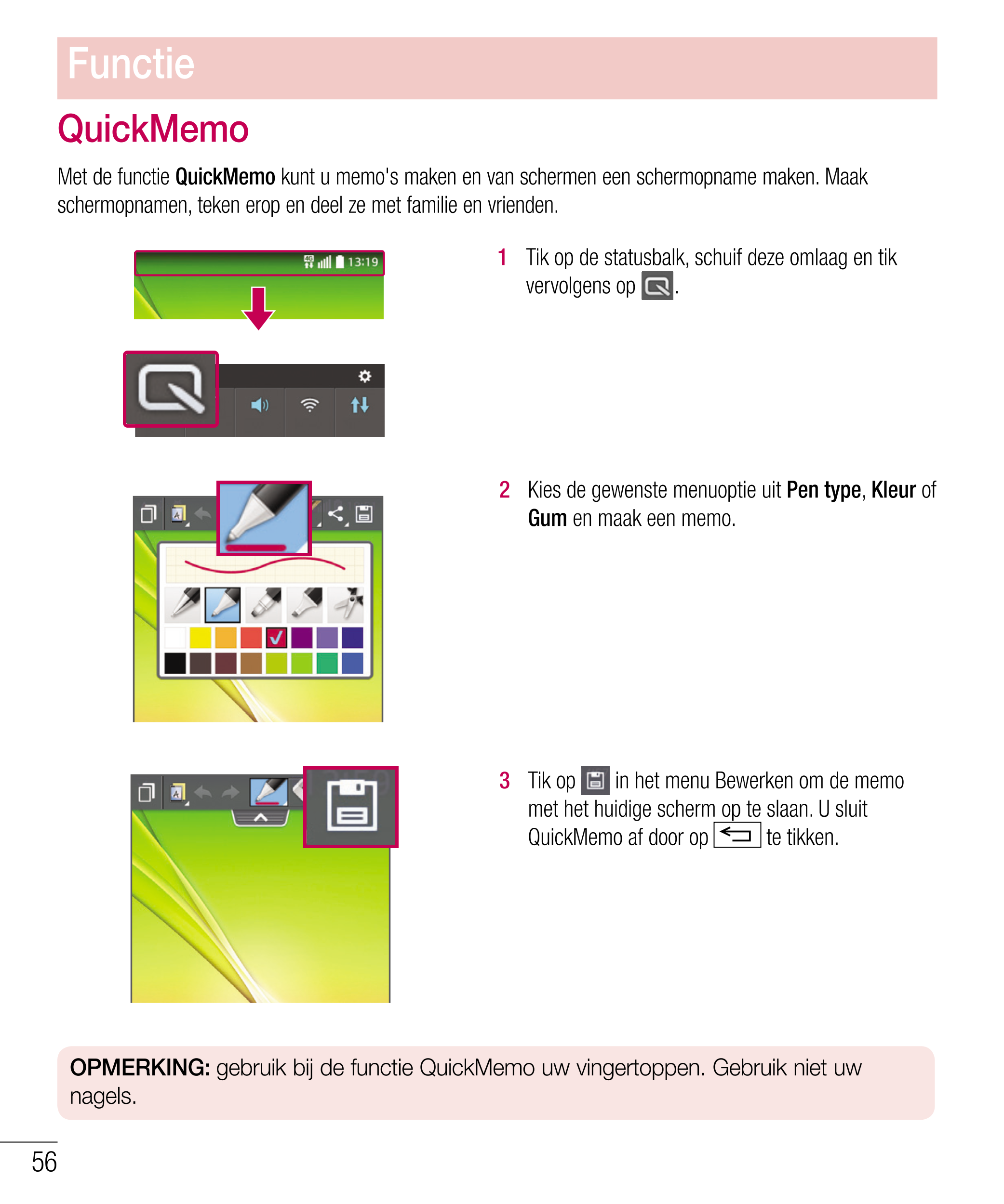 Functie
QuickMemo
Met de functie  QuickMemo  kunt u memo's maken en van schermen een schermopname maken. Maak 
schermopnamen, te