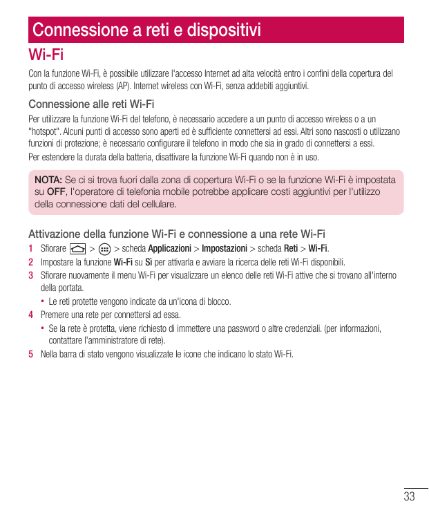 Connessione a reti e dispositiviWi-FiCon la funzione Wi-Fi, è possibile utilizzare l'accesso Internet ad alta velocità entro i c