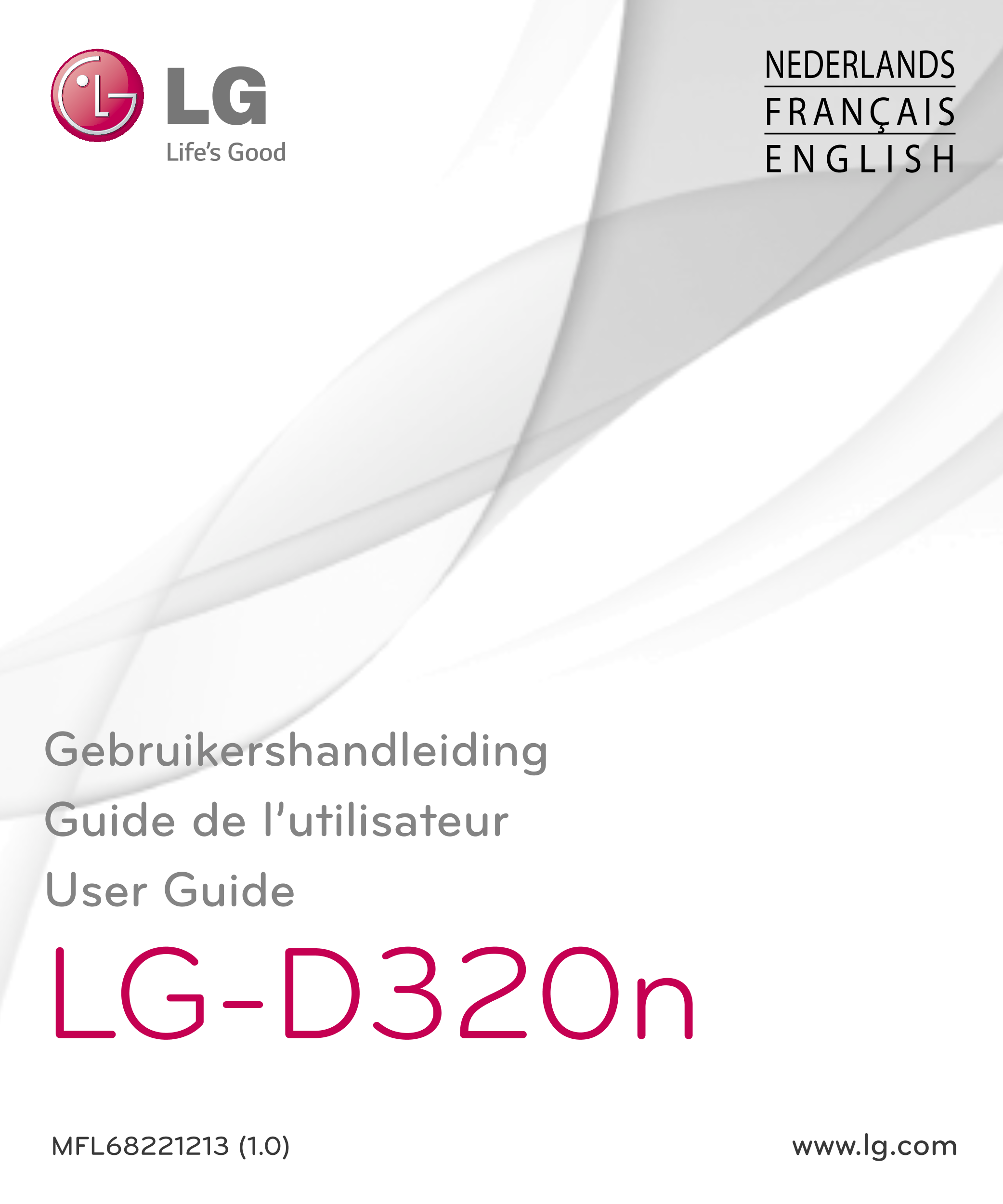 NEDERLANDS
FRANÇAIS
E N G L I S H
Gebruikershandleiding
Guide de l’utilisateur
User Guide
LG-D320n
MFL68221213 (1.0)  www.lg.com