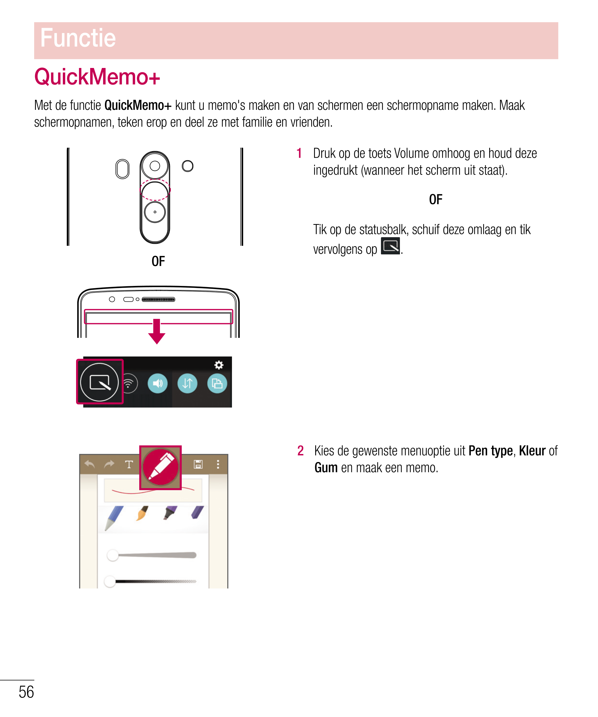 Functie
QuickMemo+
Met de functie  QuickMemo+ kunt u memo's maken en van schermen een schermopname maken. Maak 
schermopnamen, t