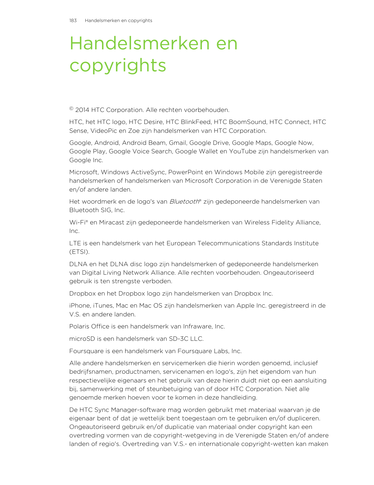 183Handelsmerken en copyrightsHandelsmerken encopyrights©2014 HTC Corporation. Alle rechten voorbehouden.HTC, het HTC logo, HTC 