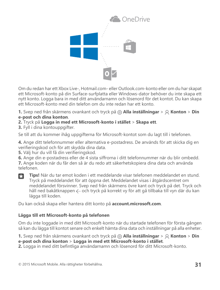 Om du redan har ett Xbox Live-, Hotmail.com- eller Outlook.com-konto eller om du har skapatett Microsoft-konto på din Surface-su