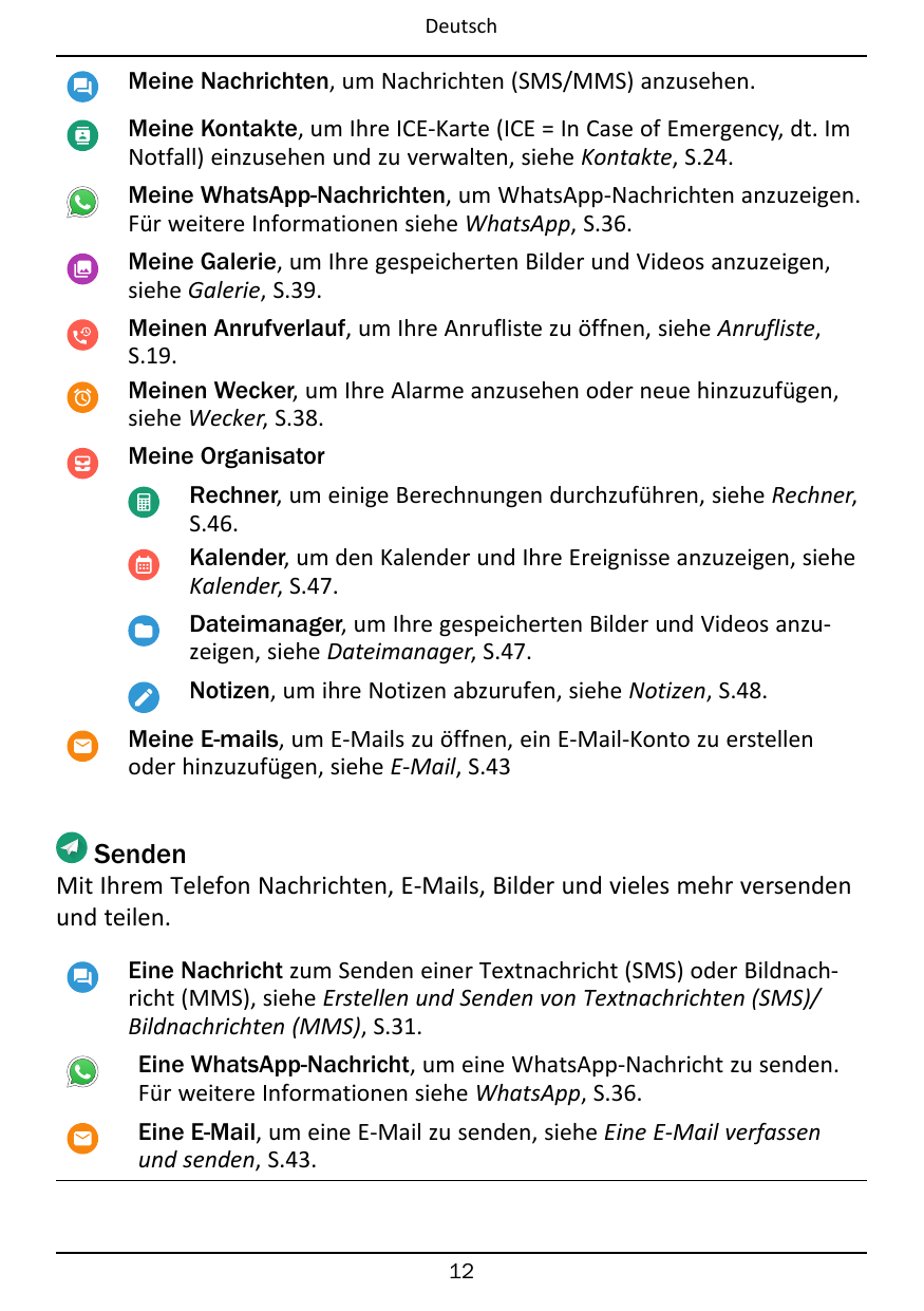 DeutschMeine Nachrichten, um Nachrichten (SMS/MMS) anzusehen.Meine Kontakte, um Ihre ICE-Karte (ICE = In Case of Emergency, dt. 