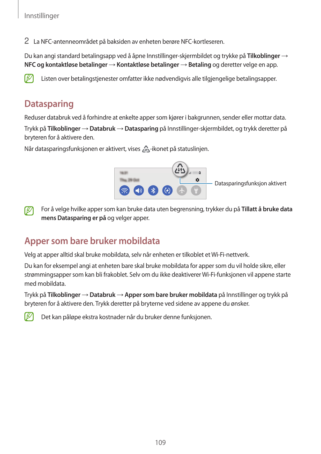 Innstillinger2 La NFC-antenneområdet på baksiden av enheten berøre NFC-kortleseren.Du kan angi standard betalingsapp ved å åpne 