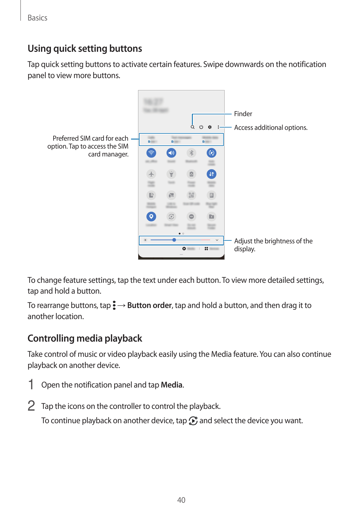 BasicsUsing quick setting buttonsTap quick setting buttons to activate certain features. Swipe downwards on the notificationpane