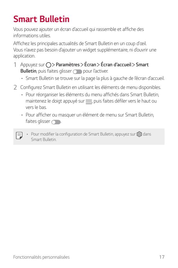 Smart BulletinVous pouvez ajouter un écran d’accueil qui rassemble et affiche desinformations utiles.Affichez les principales ac