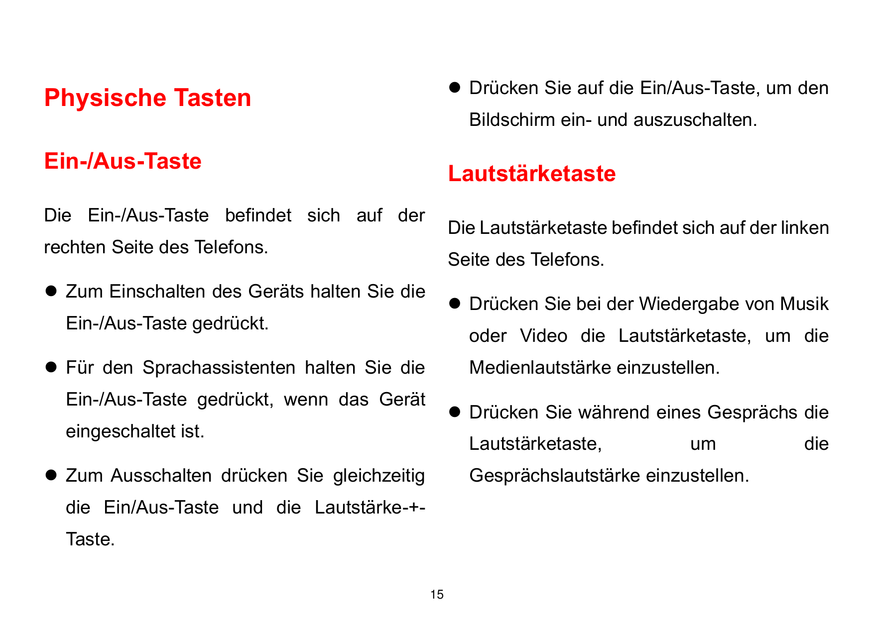 ⚫ Drücken Sie auf die Ein/Aus-Taste, um denPhysische TastenBildschirm ein- und auszuschalten.Ein-/Aus-TasteLautstärketasteDie Ei