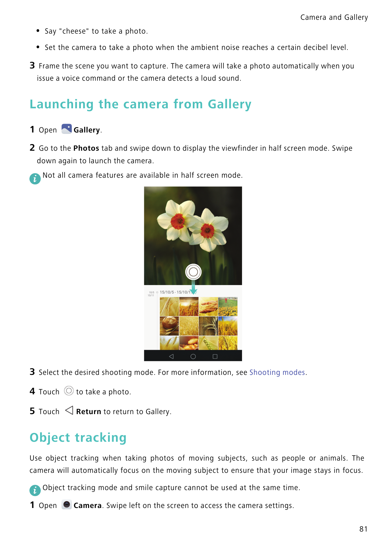 Camera and Gallery3•Say "cheese" to take a photo.•Set the camera to take a photo when the ambient noise reaches a certain decibe