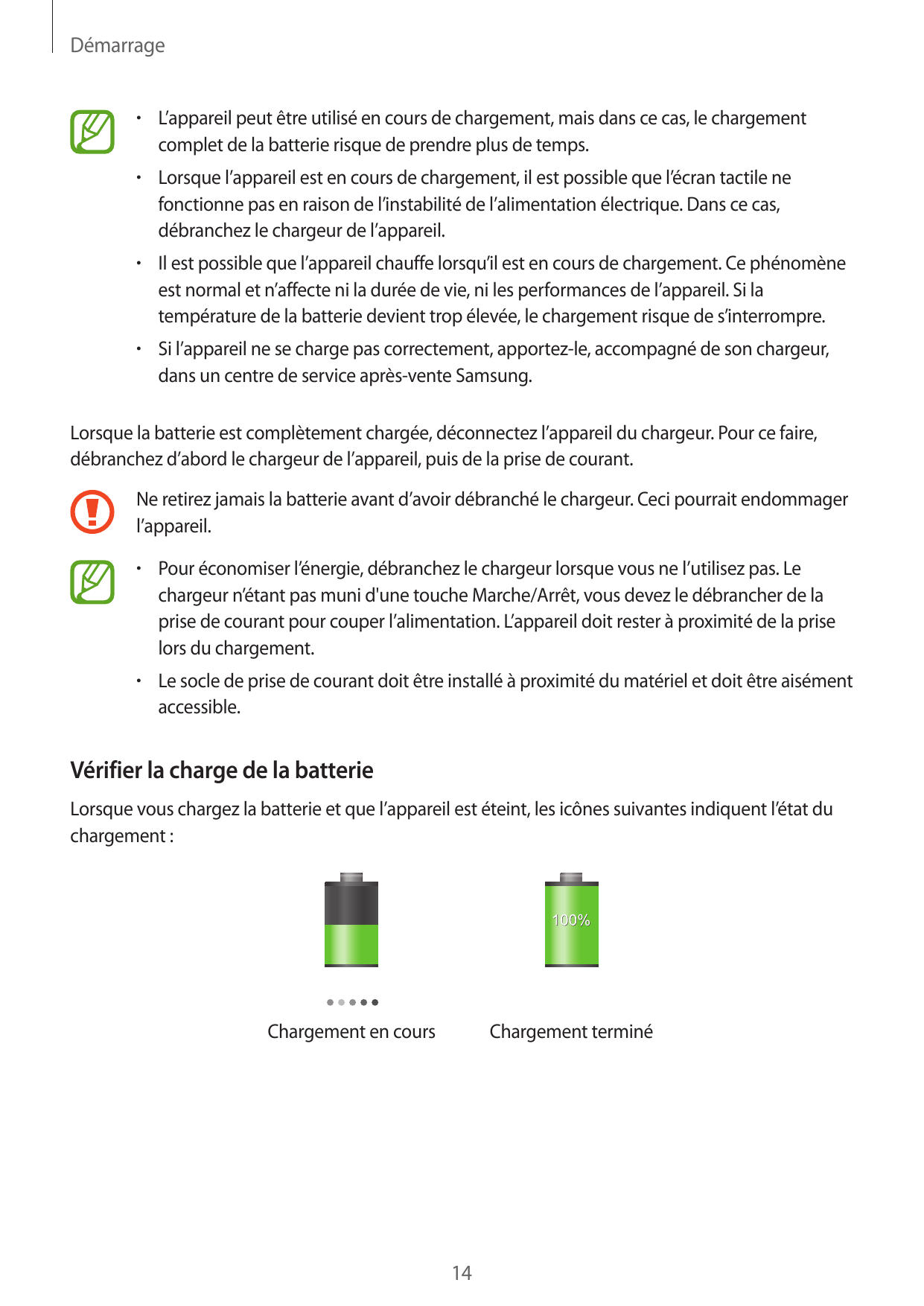Démarrage• L’appareil peut être utilisé en cours de chargement, mais dans ce cas, le chargementcomplet de la batterie risque de 