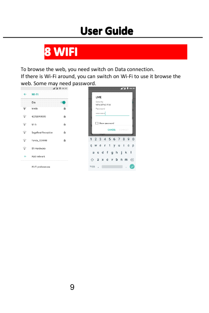 User Guide8 WIFITo browse the web, you need switch on Data connection.If there is Wi-Fi around, you can switch on Wi-Fi to use i