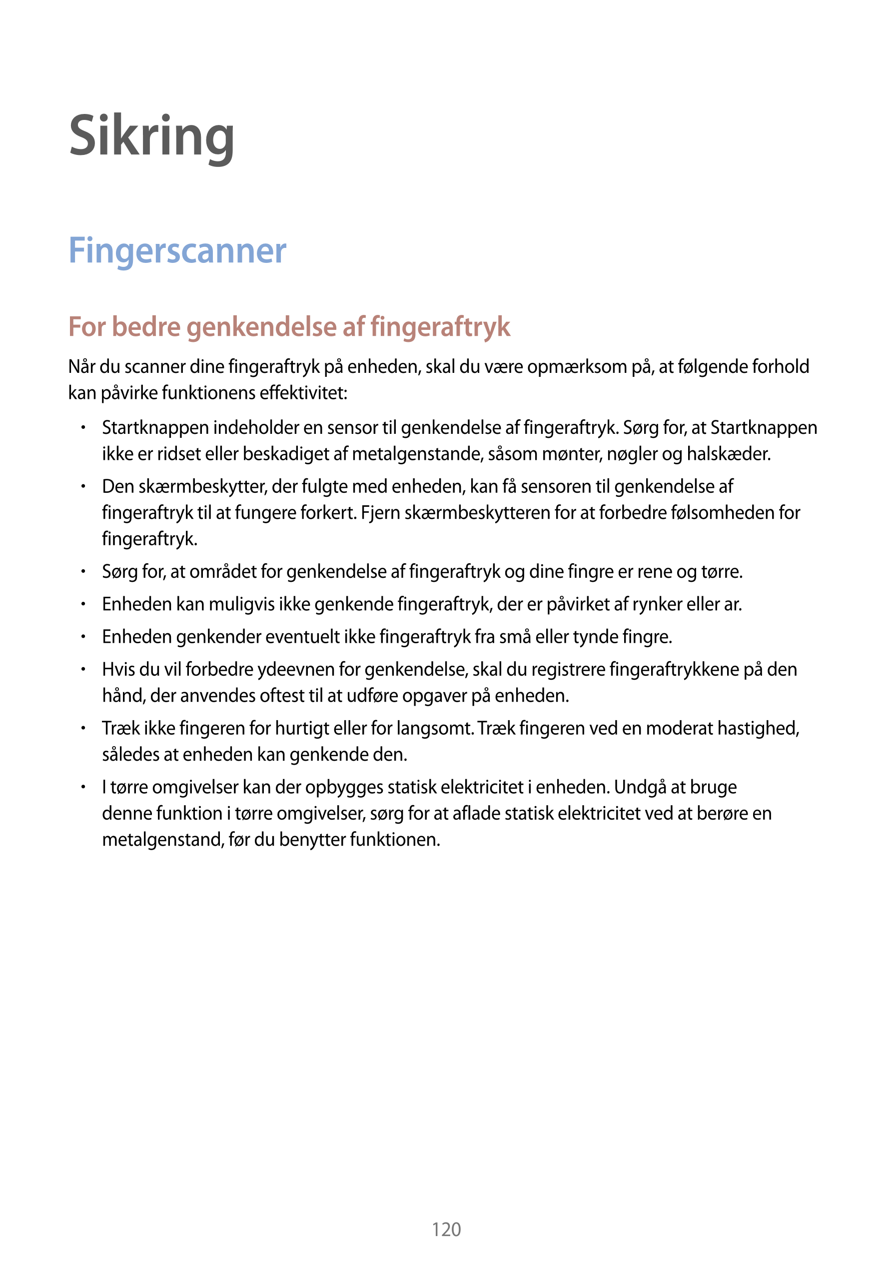 Sikring
Fingerscanner
For bedre genkendelse af fingeraftryk
Når du scanner dine fingeraftryk på enheden, skal du være opmærksom 