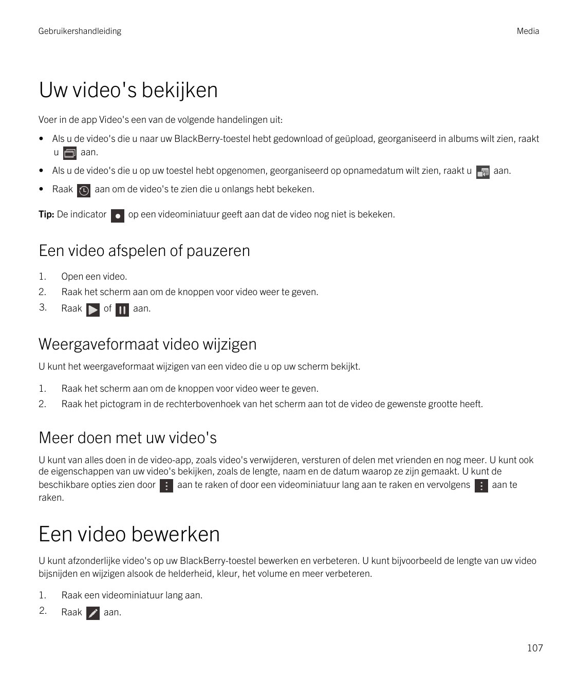 GebruikershandleidingMediaUw video's bekijkenVoer in de app Video's een van de volgende handelingen uit:• Als u de video's die u