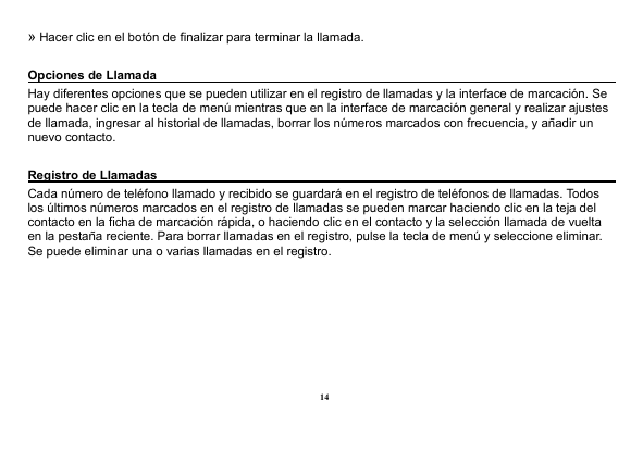 » Hacer clic en el botón de finalizar para terminar la llamada.Opciones de LlamadaHay diferentes opciones que se pueden utilizar