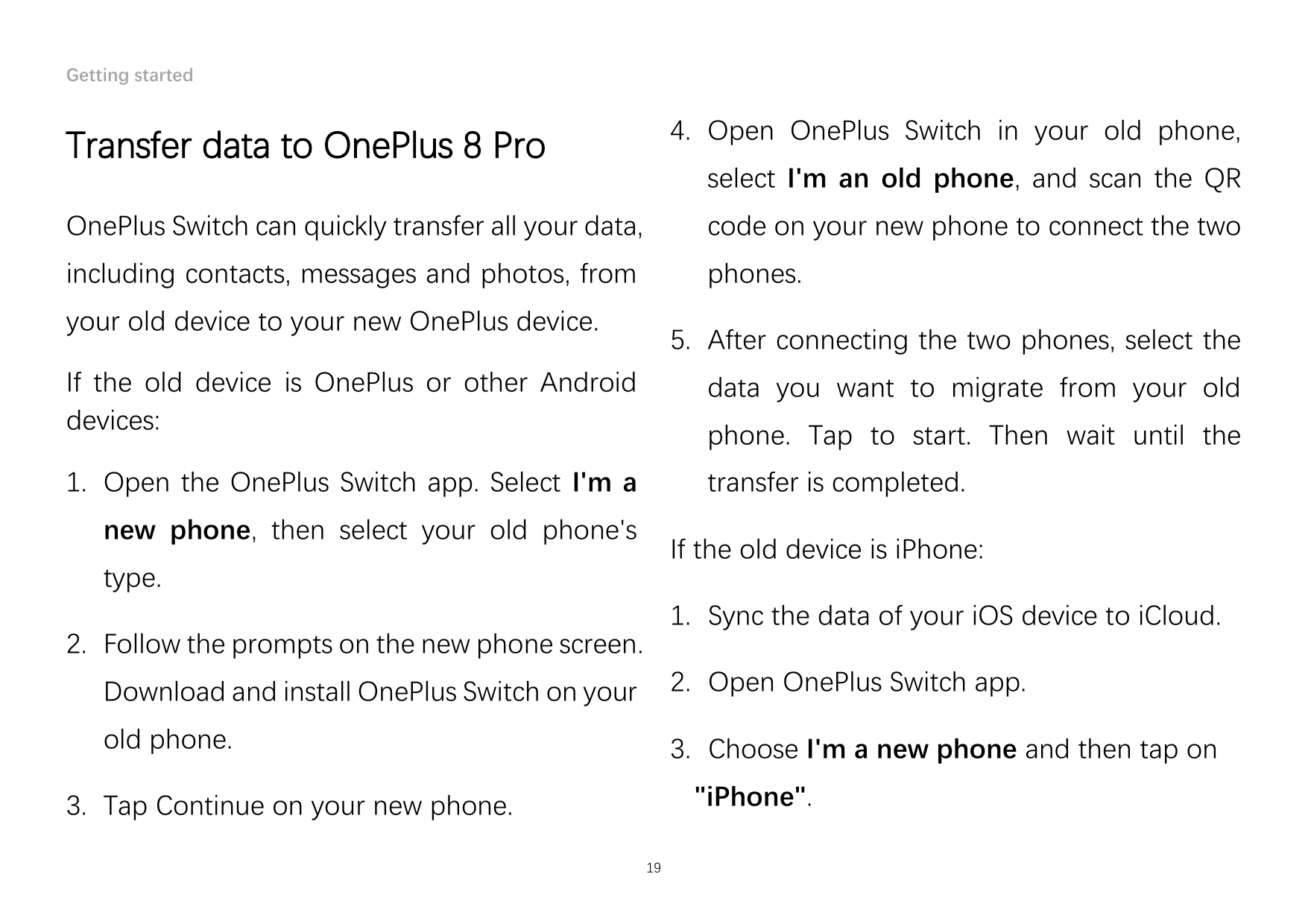 Getting started4. Open OnePlus Switch in your old phone,Transfer data to OnePlus 8 Proselect I'm an old phone, and scan the QROn