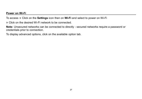 Power on Wi-FiTo access » Click on the Settings icon then on Wi-Fi and select to power on Wi-Fi» Click on the desired Wi-Fi netw