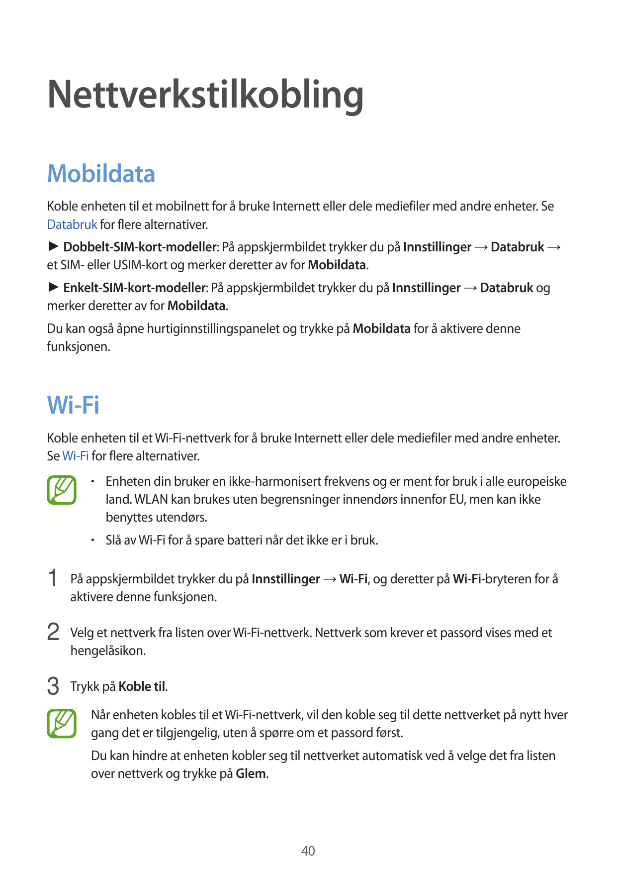 NettverkstilkoblingMobildataKoble enheten til et mobilnett for å bruke Internett eller dele mediefiler med andre enheter. SeData