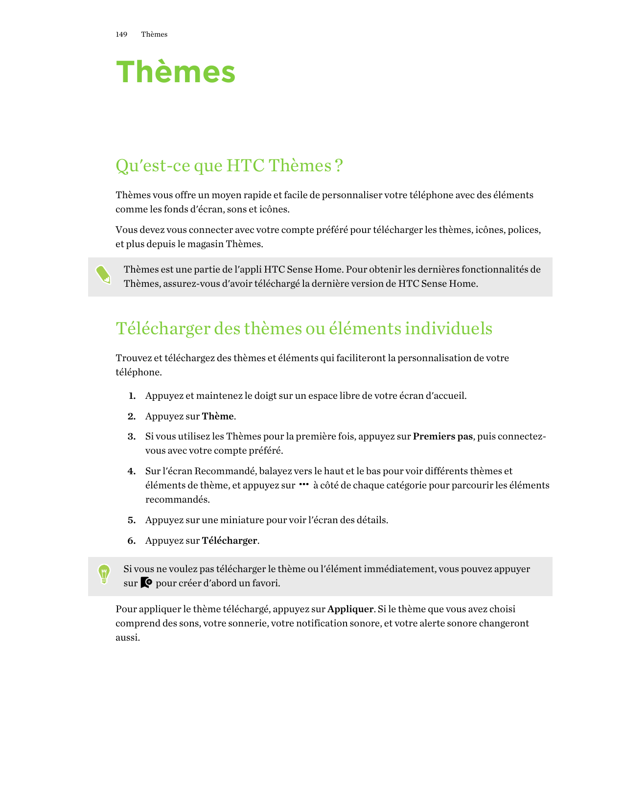 149ThèmesThèmesQu'est-ce que HTC Thèmes ?Thèmes vous offre un moyen rapide et facile de personnaliser votre téléphone avec des é