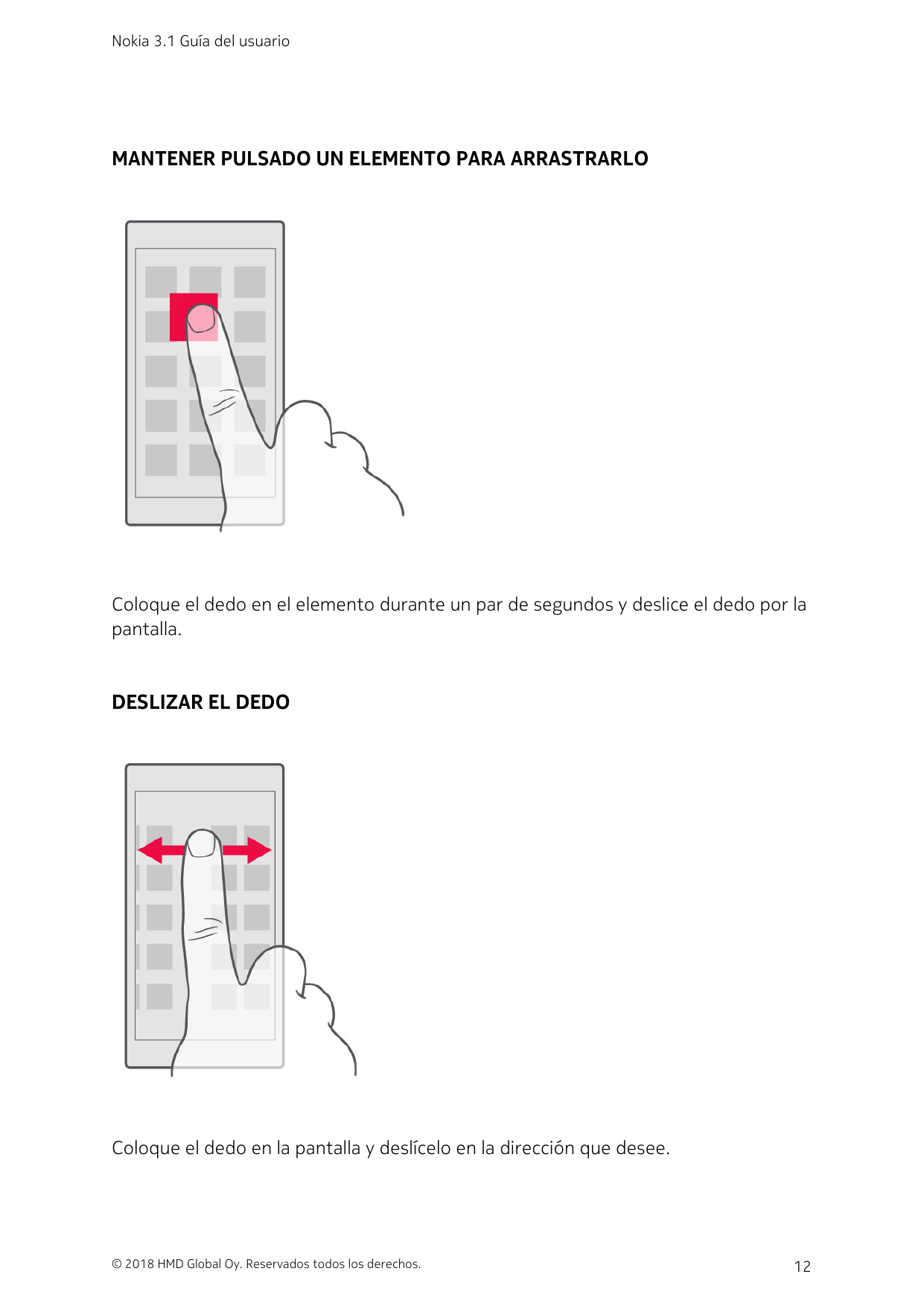 Nokia 3.1 Guía del usuarioMANTENER PULSADO UN ELEMENTO PARA ARRASTRARLOColoque el dedo en el elemento durante un par de segundos