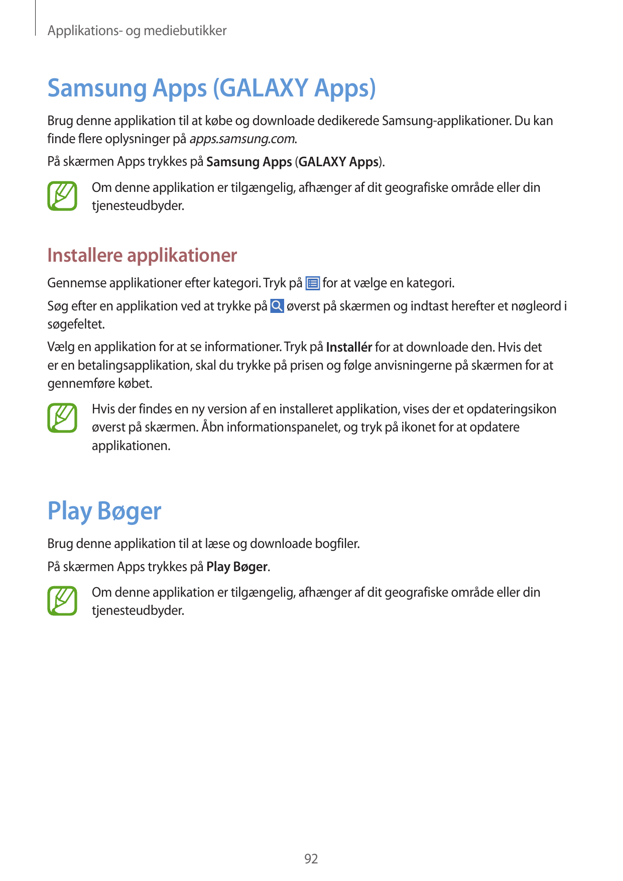 Applikations- og mediebutikkerSamsung Apps (GALAXY Apps)Brug denne applikation til at købe og downloade dedikerede Samsung-appli