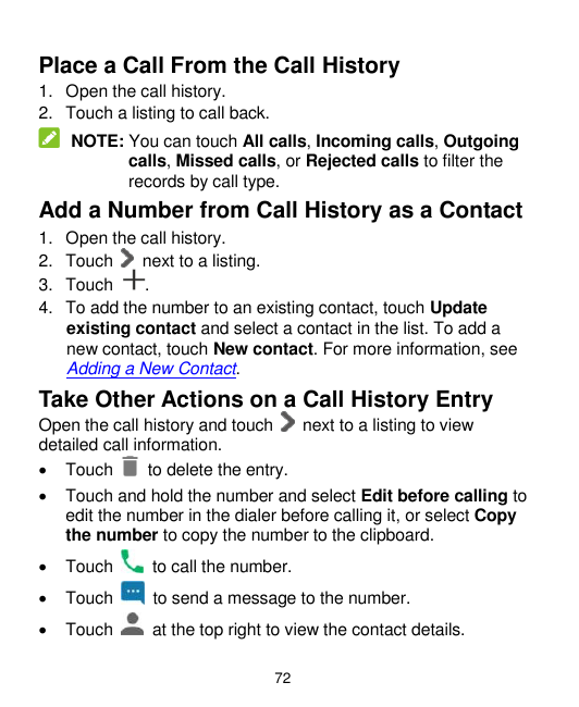 Place a Call From the Call History1. Open the call history.2. Touch a listing to call back.NOTE: You can touch All calls, Incomi