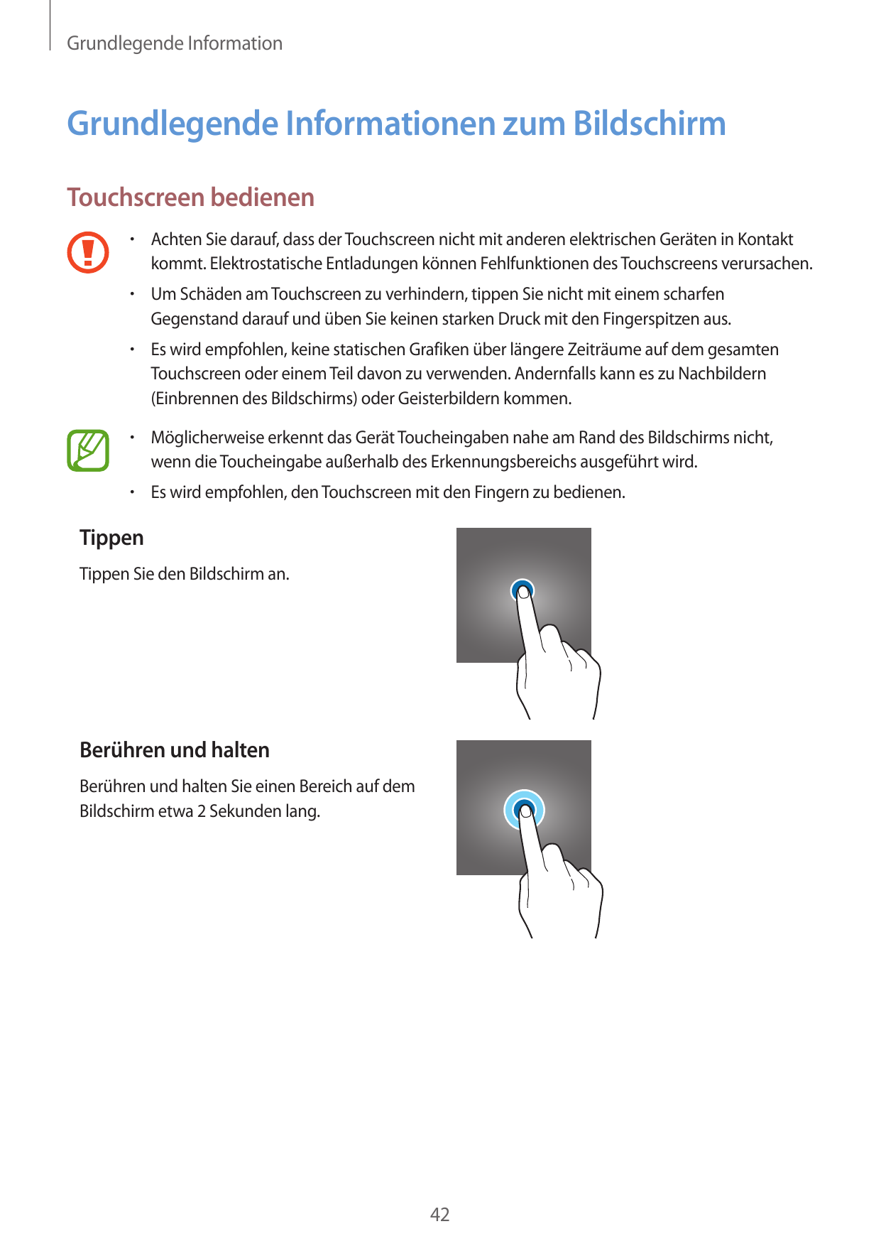 Grundlegende InformationGrundlegende Informationen zum BildschirmTouchscreen bedienen• Achten Sie darauf, dass der Touchscreen n