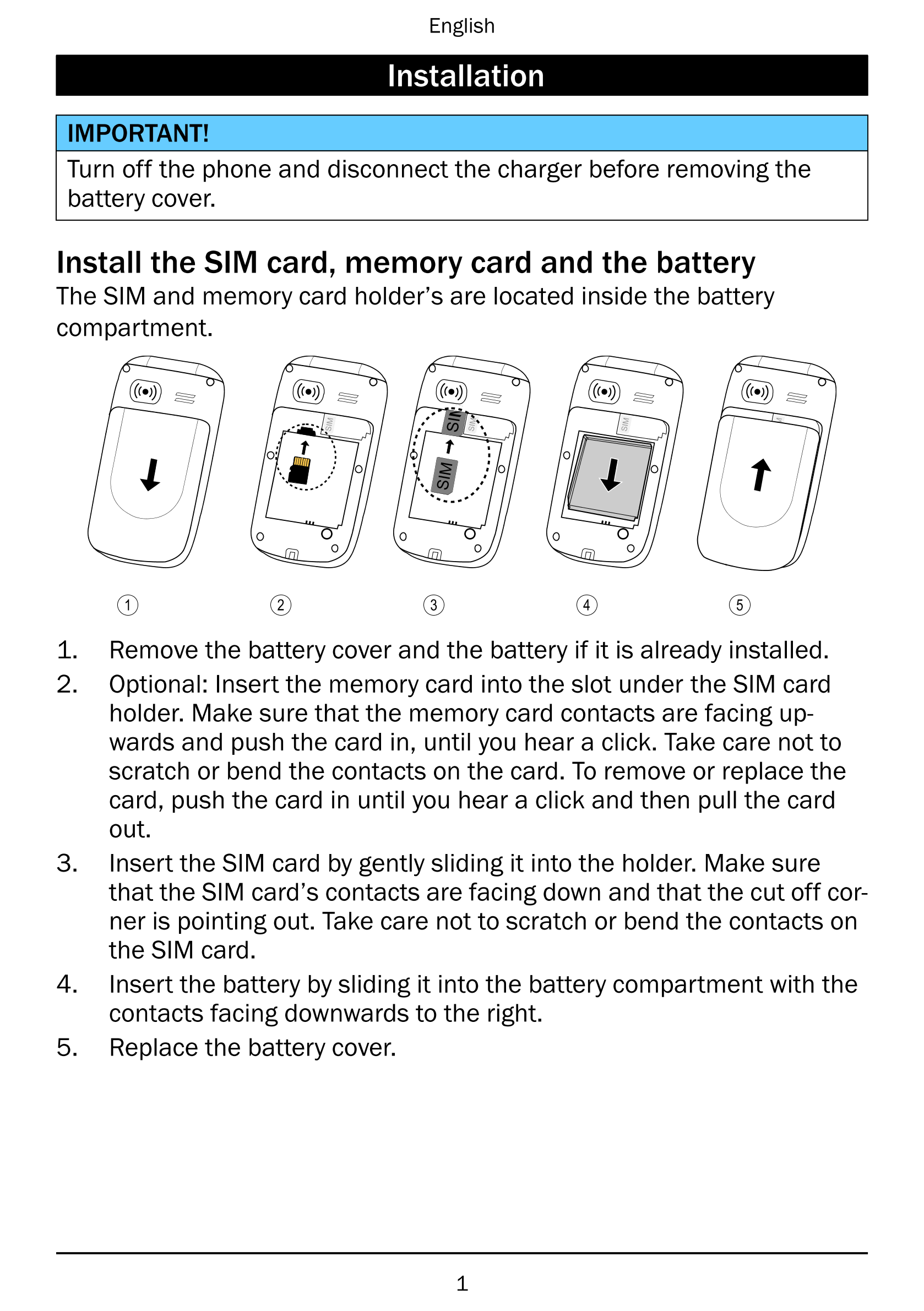 English
Installation
IMPORTANT!
Turn off the phone and disconnect the charger before removing the
battery cover.
Install the SIM
