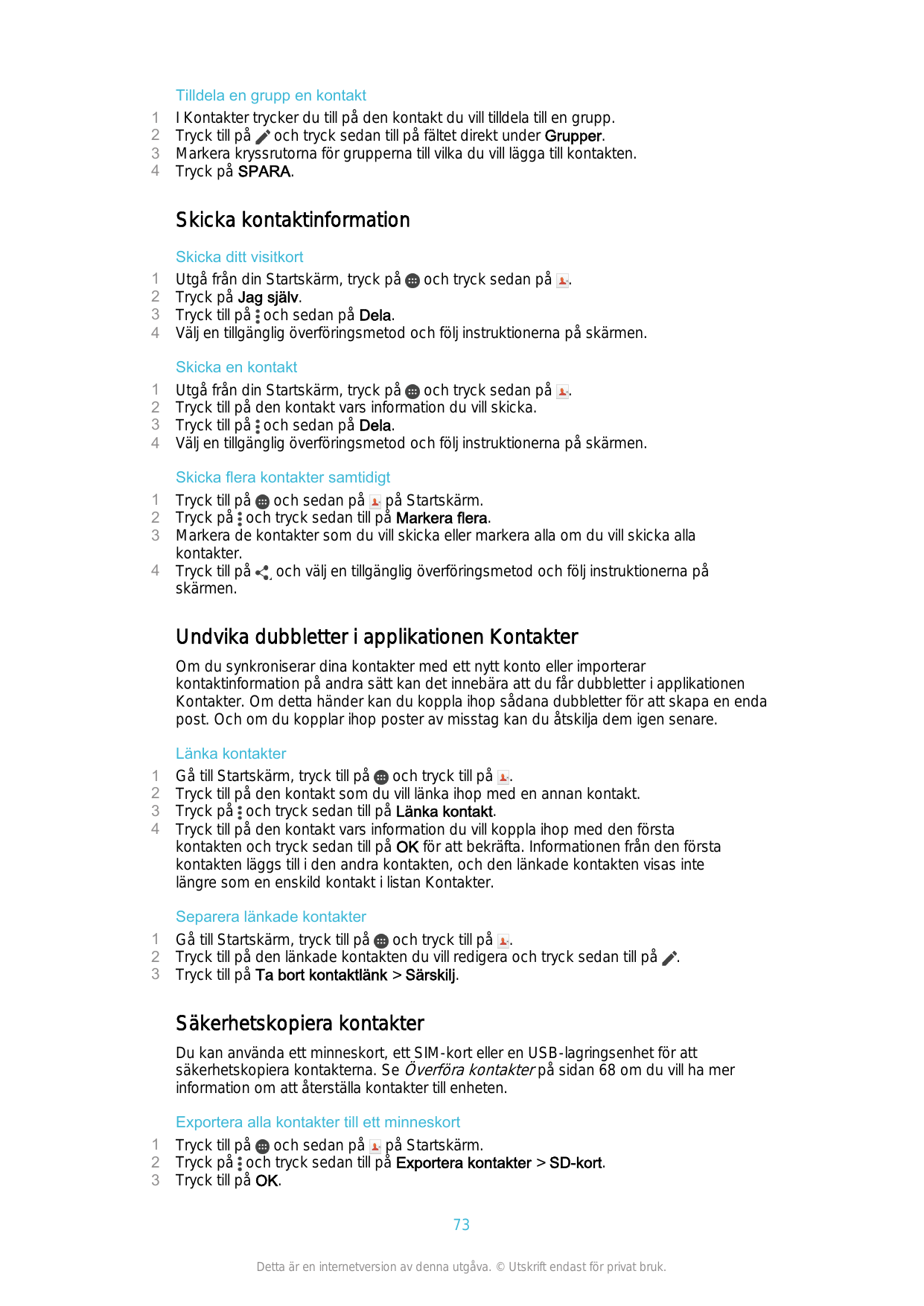 1234Tilldela en grupp en kontaktI Kontakter trycker du till på den kontakt du vill tilldela till en grupp.Tryck till på och tryc