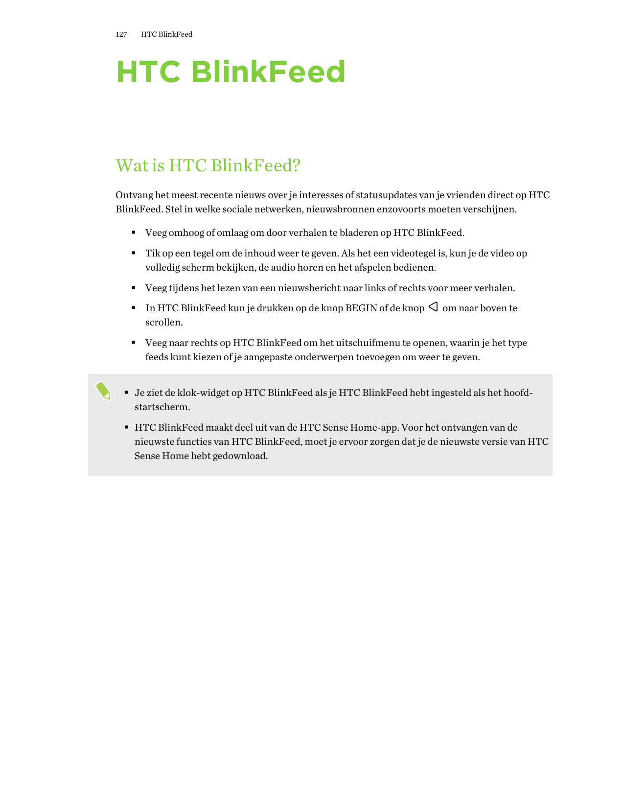 127HTC BlinkFeedHTC BlinkFeedWat is HTC BlinkFeed?Ontvang het meest recente nieuws over je interesses of statusupdates van je vr