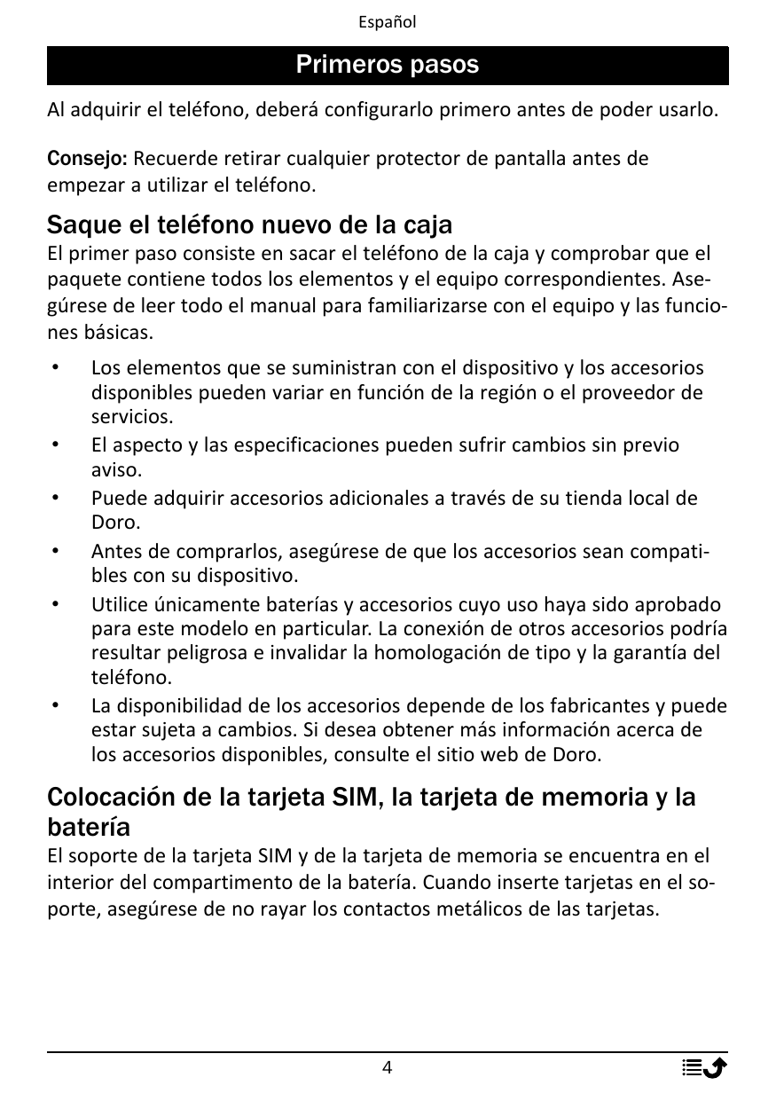 EspañolPrimeros pasosAl adquirir el teléfono, deberá configurarlo primero antes de poder usarlo.Consejo: Recuerde retirar cualqu