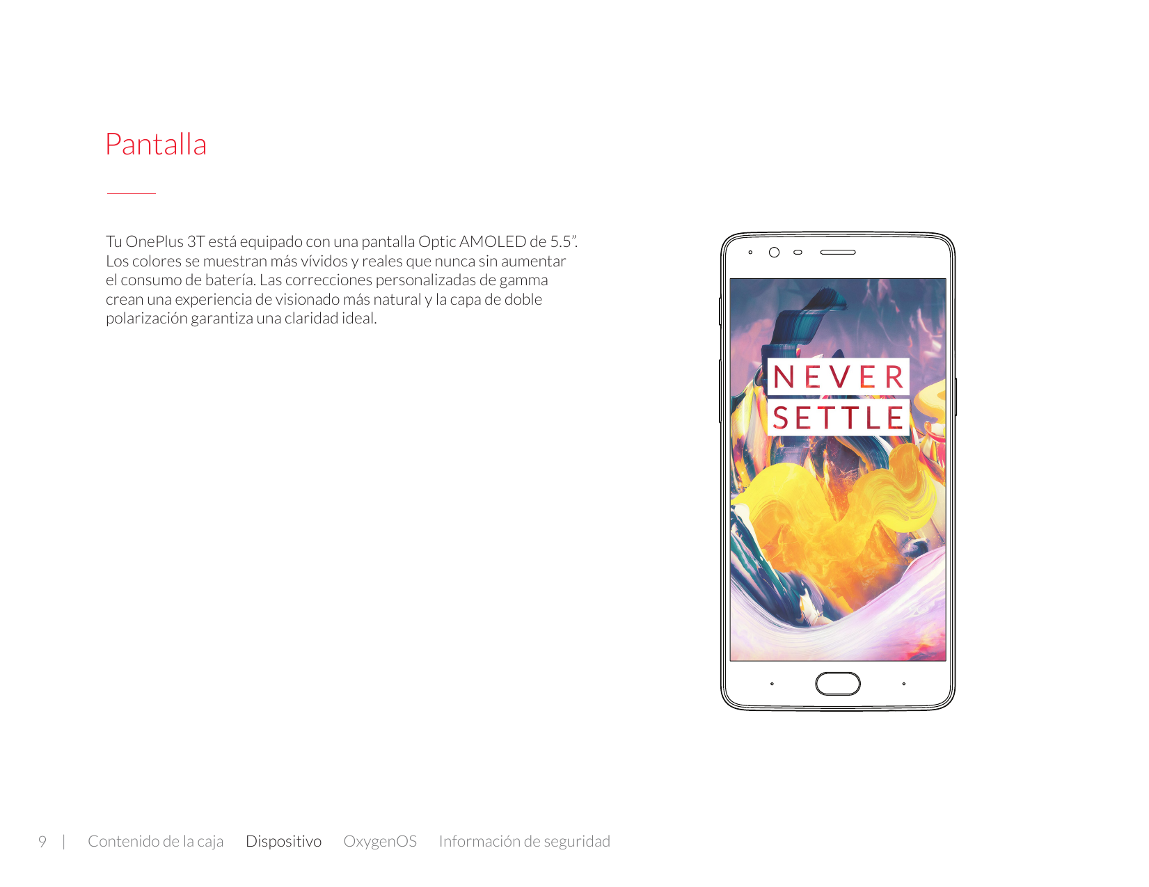 PantallaTu OnePlus 3T está equipado con una pantalla Optic AMOLED de 5.5”.Los colores se muestran más vívidos y reales que nunca