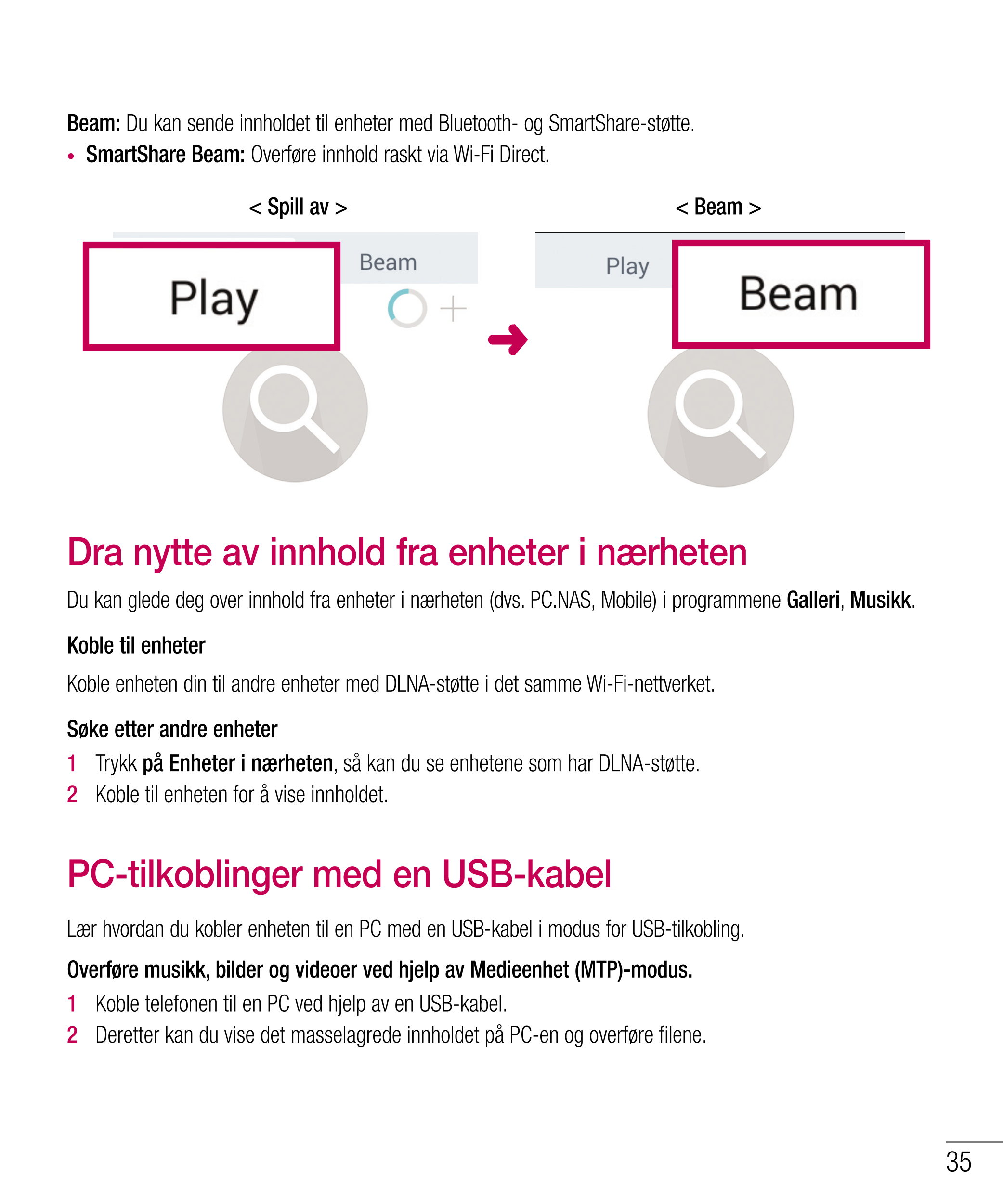 Beam: Du kan sende innholdet til enheter med Bluetooth- og SmartShare-støtte.
•  SmartShare Beam: Overføre innhold raskt via Wi-