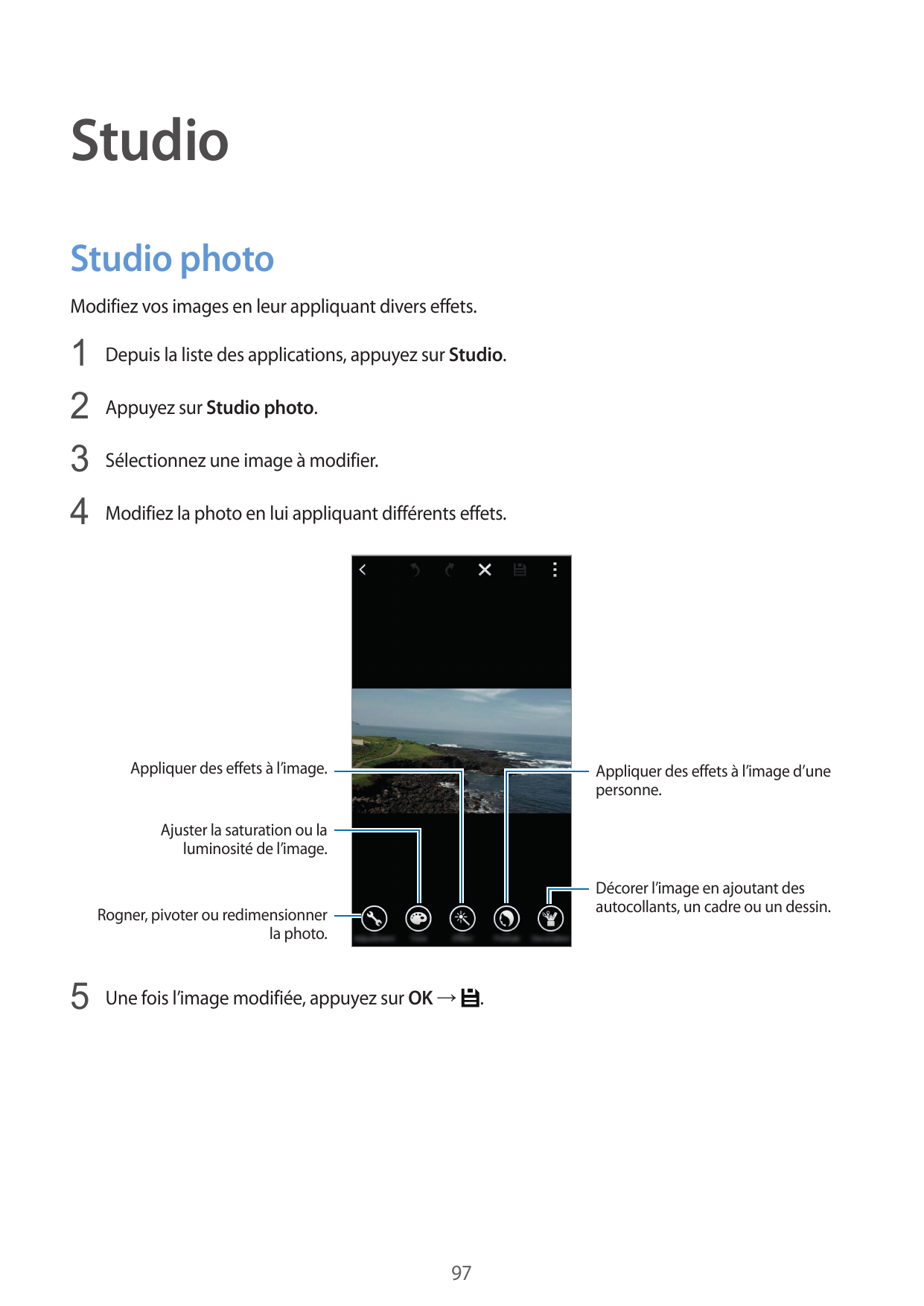 StudioStudio photoModifiez vos images en leur appliquant divers effets.1 Depuis la liste des applications, appuyez sur Studio.2 