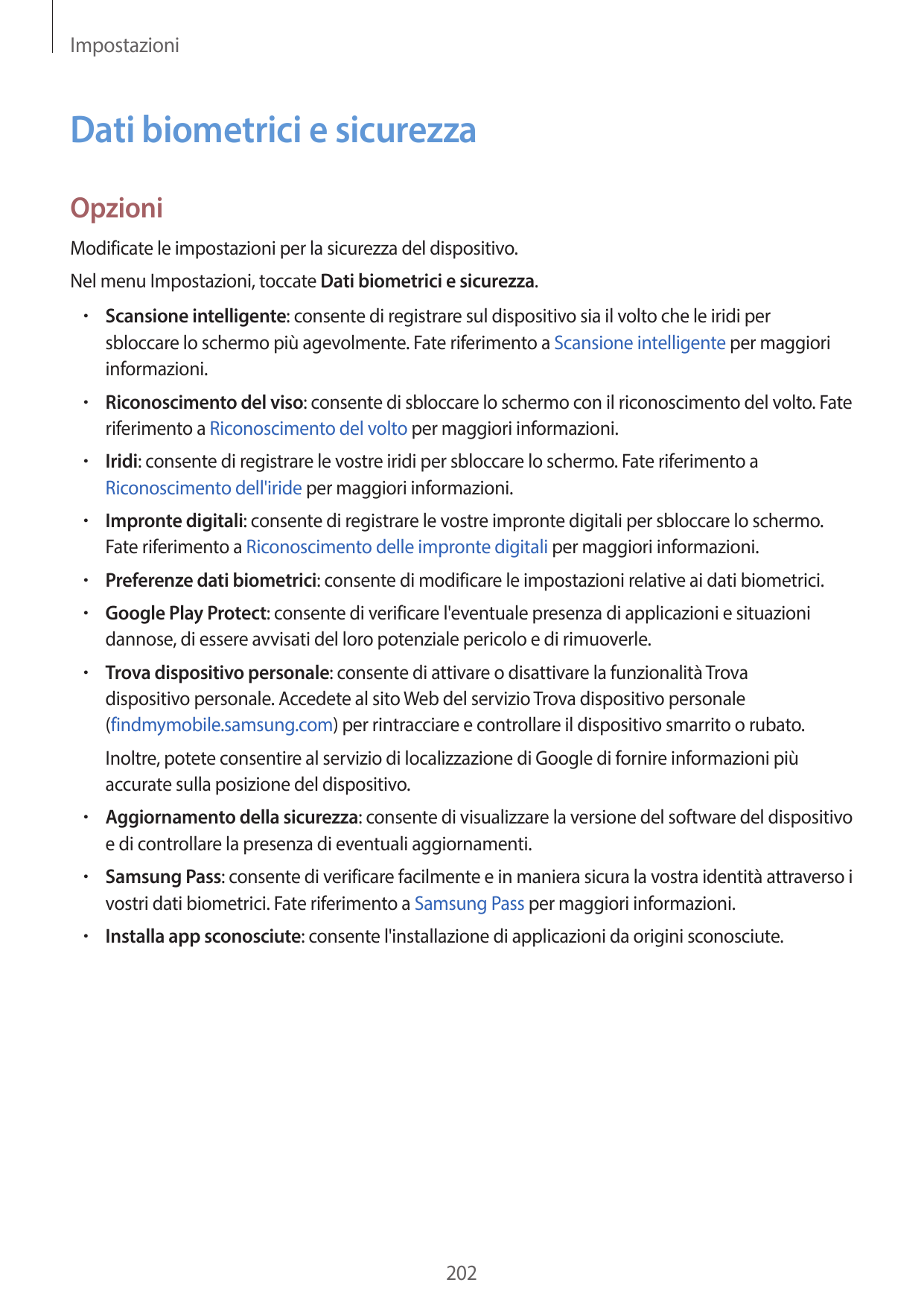 ImpostazioniDati biometrici e sicurezzaOpzioniModificate le impostazioni per la sicurezza del dispositivo.Nel menu Impostazioni,