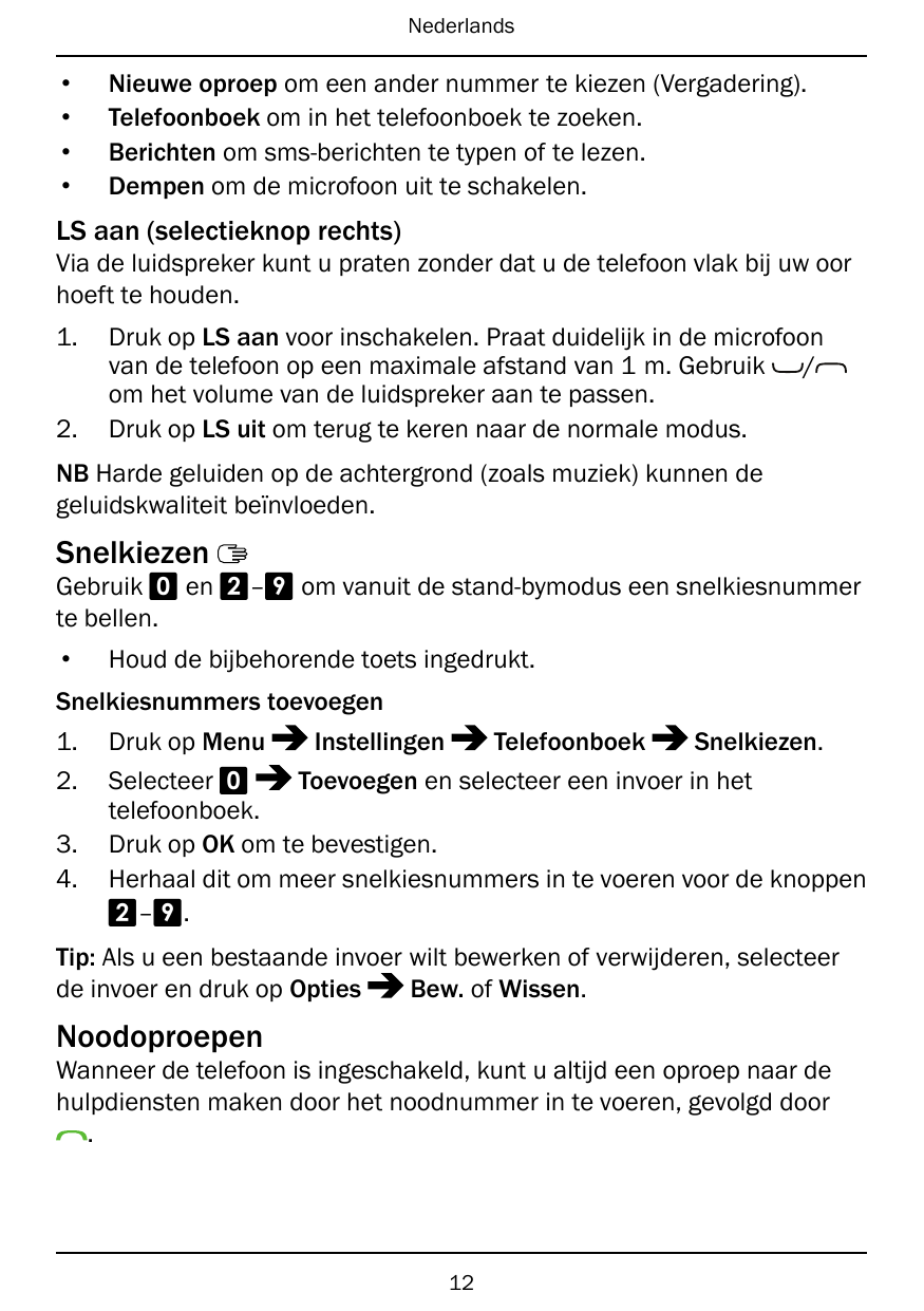 Nederlands••••Nieuwe oproep om een ander nummer te kiezen (Vergadering).Telefoonboek om in het telefoonboek te zoeken.Berichten 