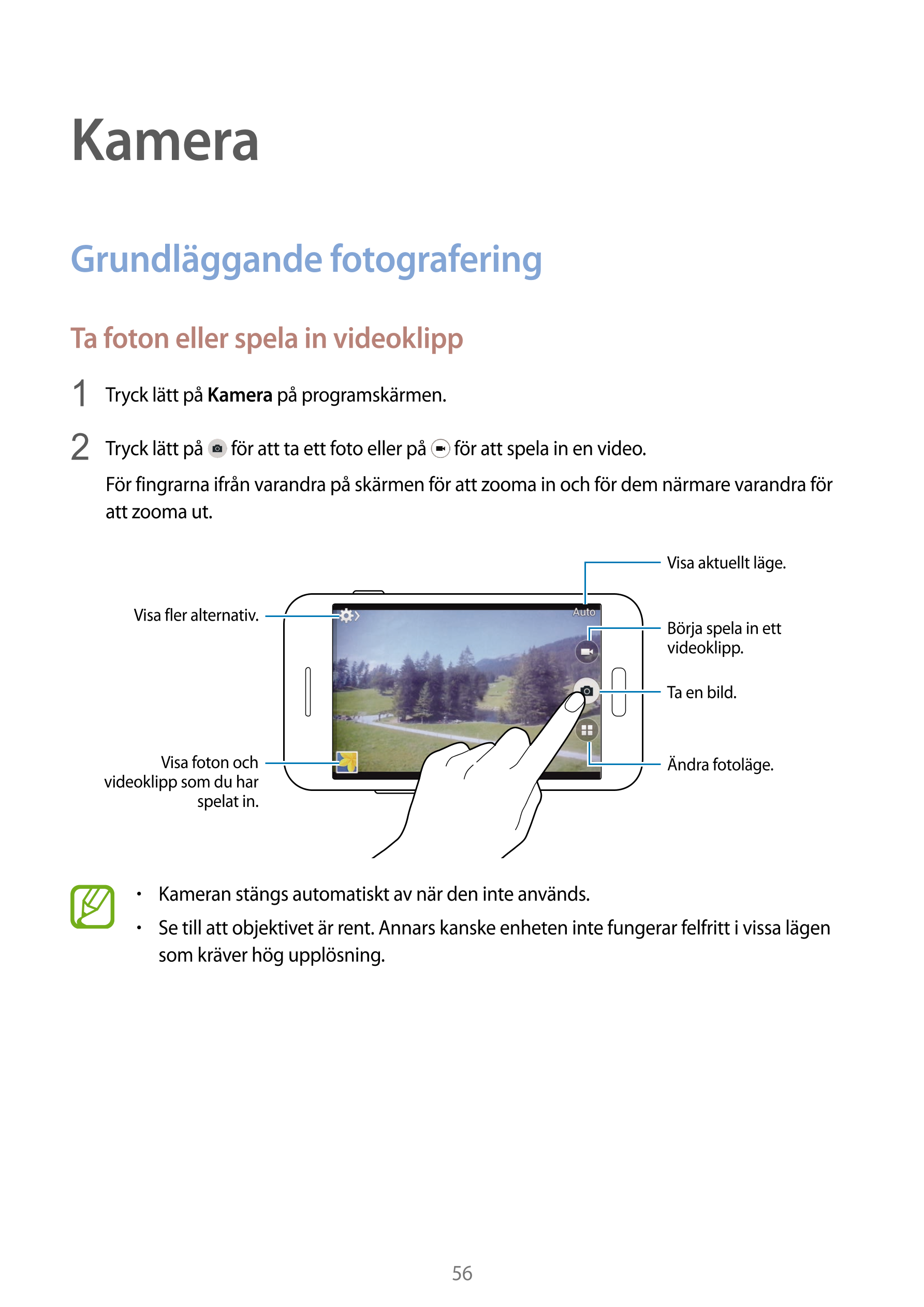 Kamera
Grundläggande fotografering
Ta foton eller spela in videoklipp
1  Tryck lätt på  Kamera på programskärmen.
2  Tryck lätt 