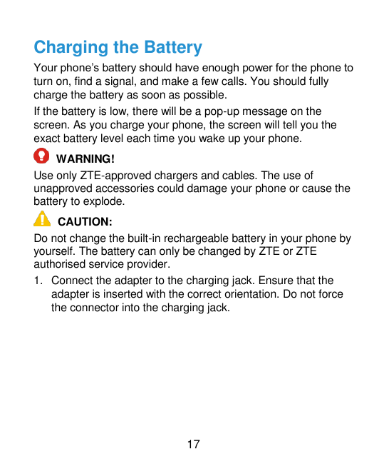 Charging the BatteryYour phone’s battery should have enough power for the phone toturn on, find a signal, and make a few calls. 