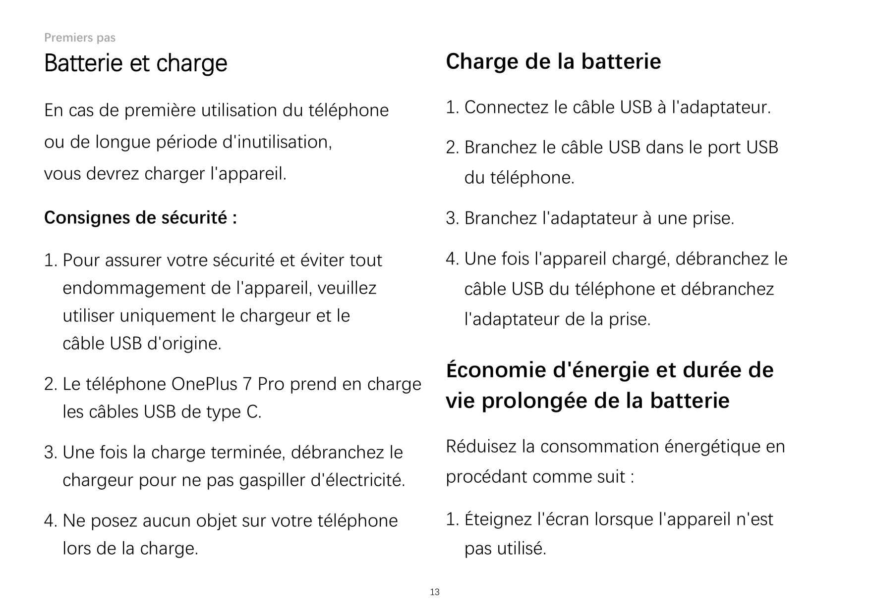 Premiers pasBatterie et chargeCharge de la batterieEn cas de première utilisation du téléphone1. Connectez le câble USB à l'adap