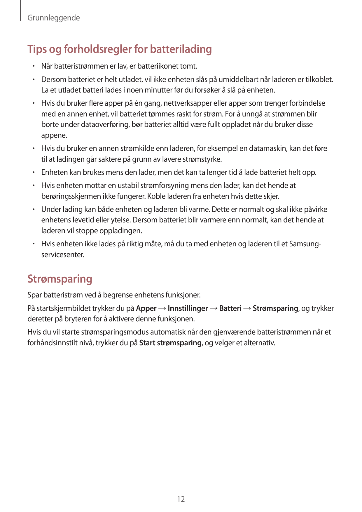 GrunnleggendeTips og forholdsregler for batterilading• Når batteristrømmen er lav, er batteriikonet tomt.• Dersom batteriet er h