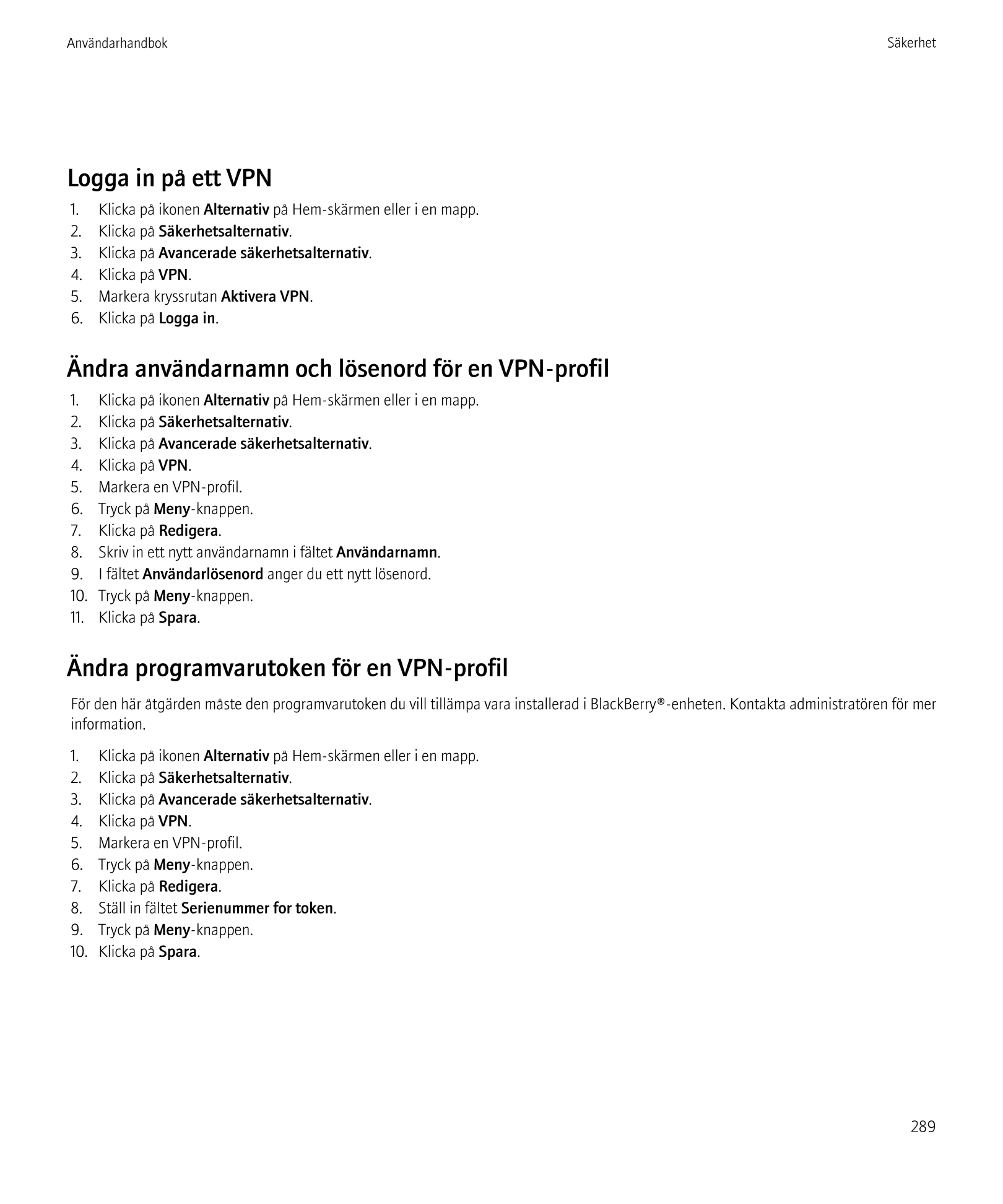 Användarhandbok Säkerhet
Logga in på ett VPN
1.    Klicka på ikonen  Alternativ på Hem-skärmen eller i en mapp.
2.    Klicka på 