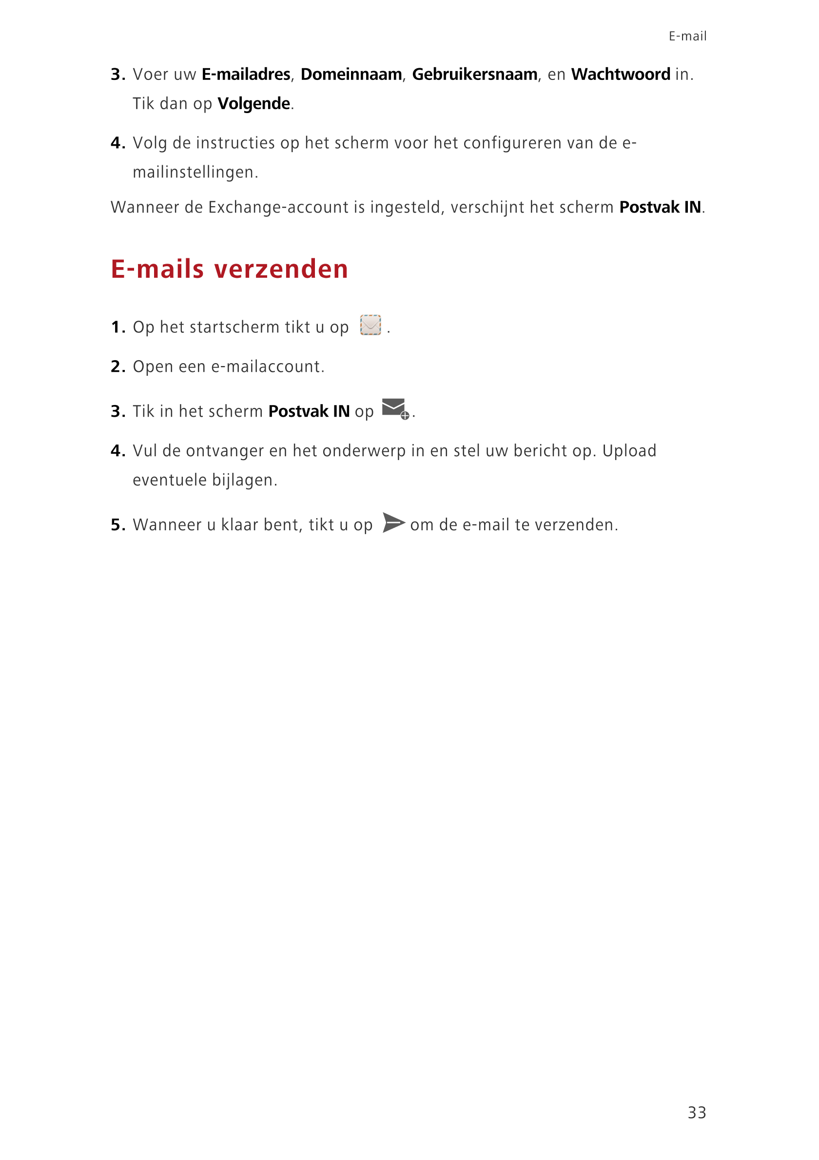 E-mail
3.  Voer uw  E-mailadres,  Domeinnaam,  Gebruikersnaam, en  Wachtwoord in. 
Tik dan op  Volgende.
4.  Volg de instructies