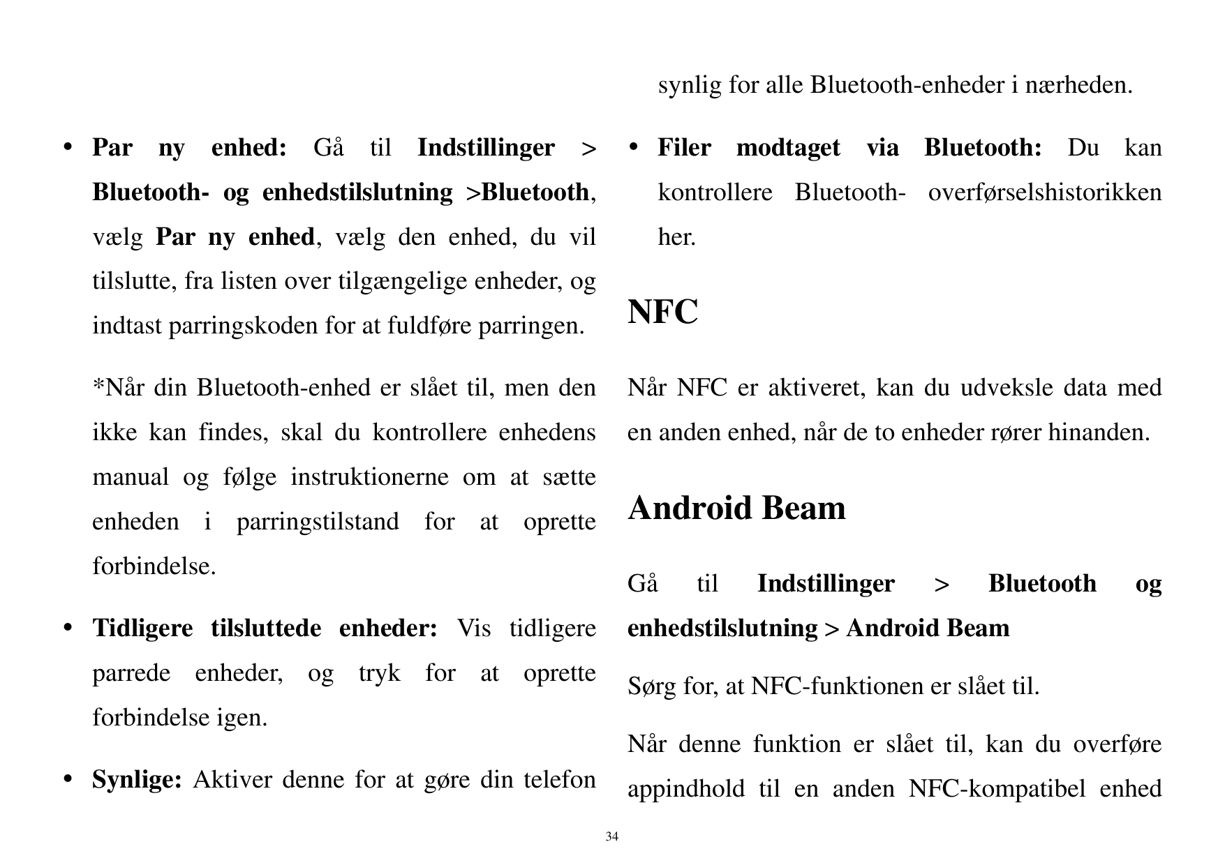 synlig for alle Bluetooth-enheder i nærheden. Par ny enhed: Gå til Indstillinger > Filer modtaget via Bluetooth: Du kanBluetoo